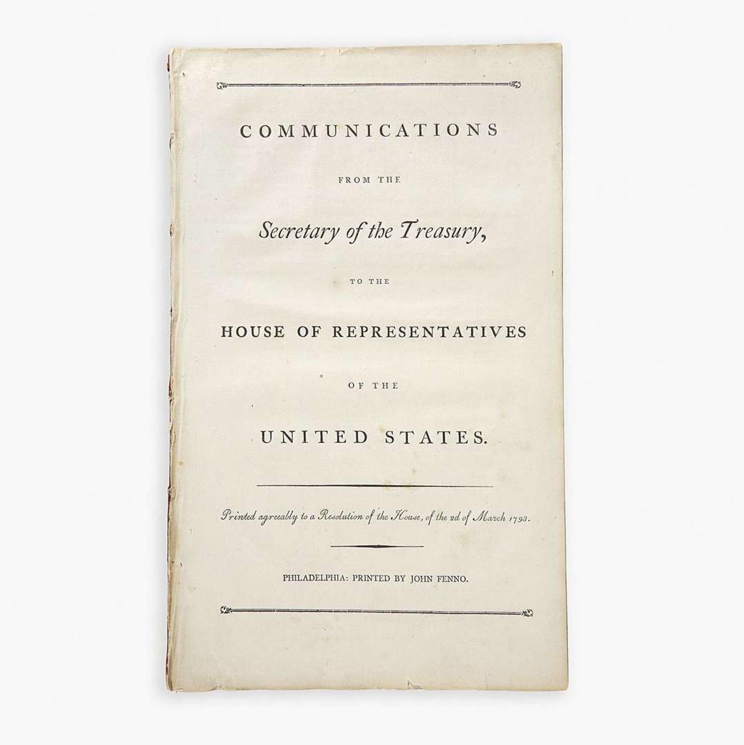 [Hamilton, Alexander] [Giles Resolutions] Communications from the Secretary of the Treasury, to the House of Representatives of the United States...Resolution of the House, of the 2d of March 1793