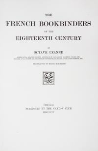 (CAXTON CLUB) UZANNE. The French Bookbinders of the Eighteenth Century. Chicago, 1904. Limited to 252 copies.