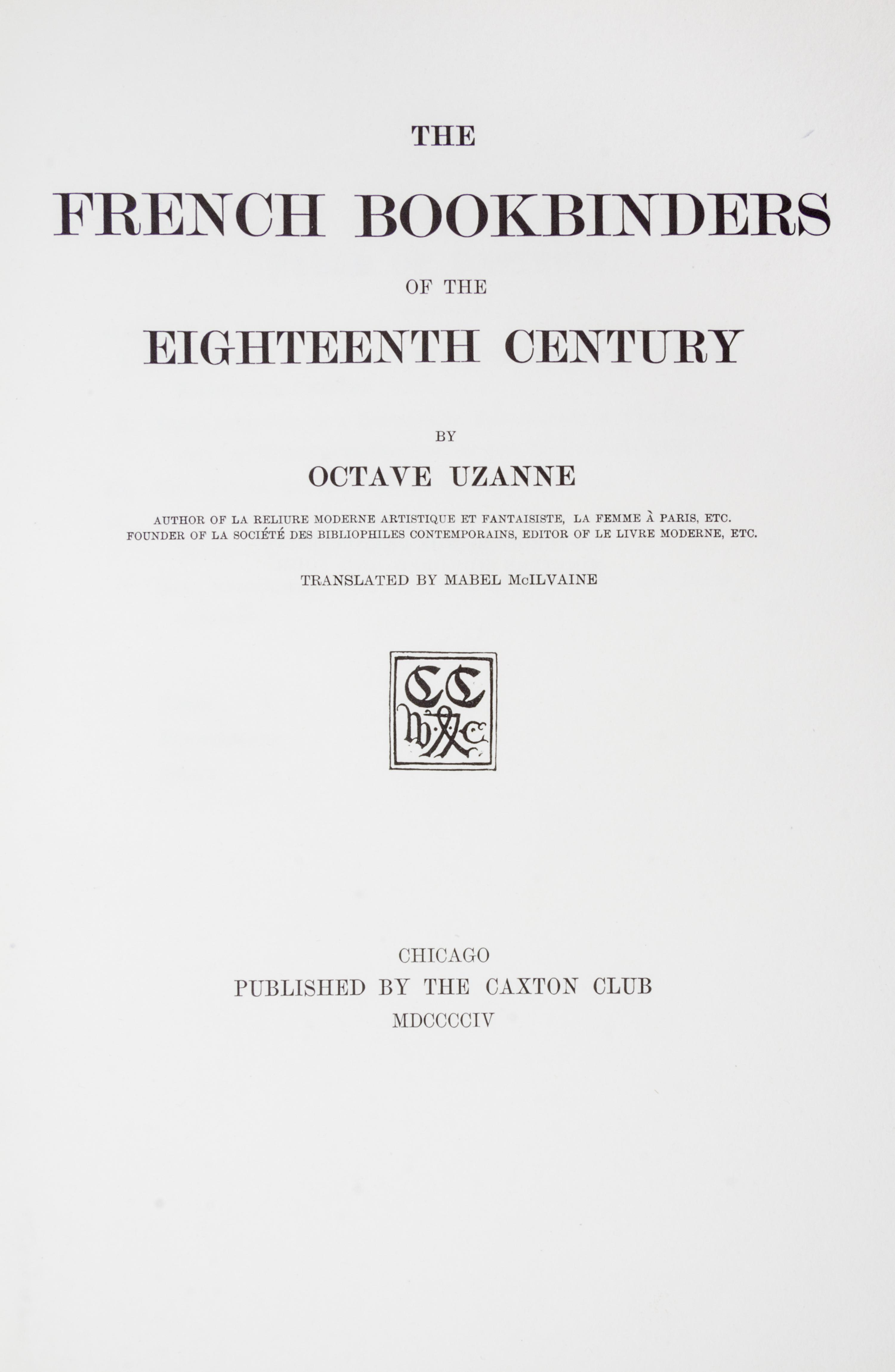 (CAXTON CLUB) UZANNE. The French Bookbinders of the Eighteenth Century. Chicago, 1904. Limited to 252 copies.