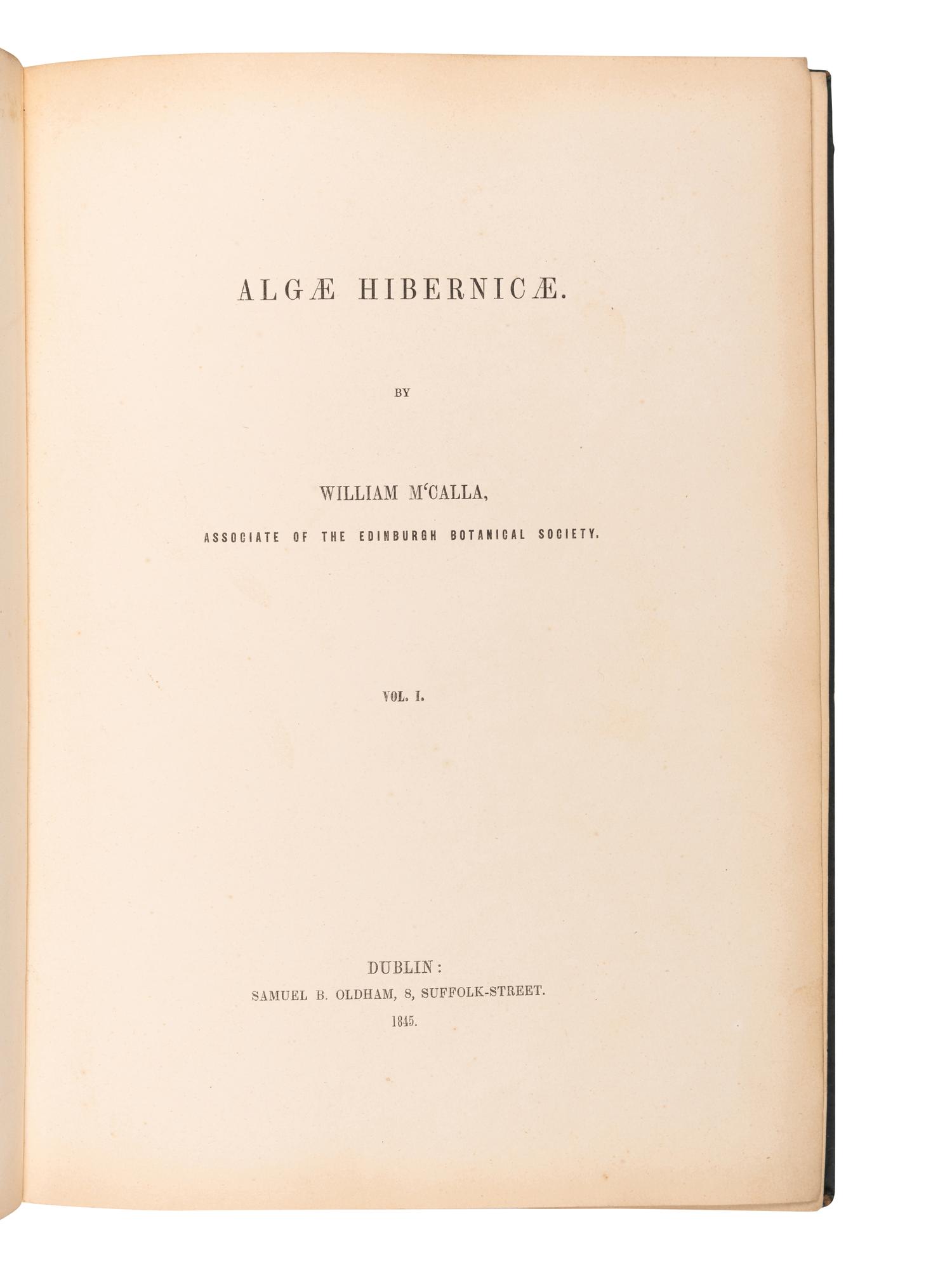 [SPECIMEN ALBUM]. M'CALLA, William. Algae Hibernicae . Dublin: Samuel B. Oldham, 1845, 1848.