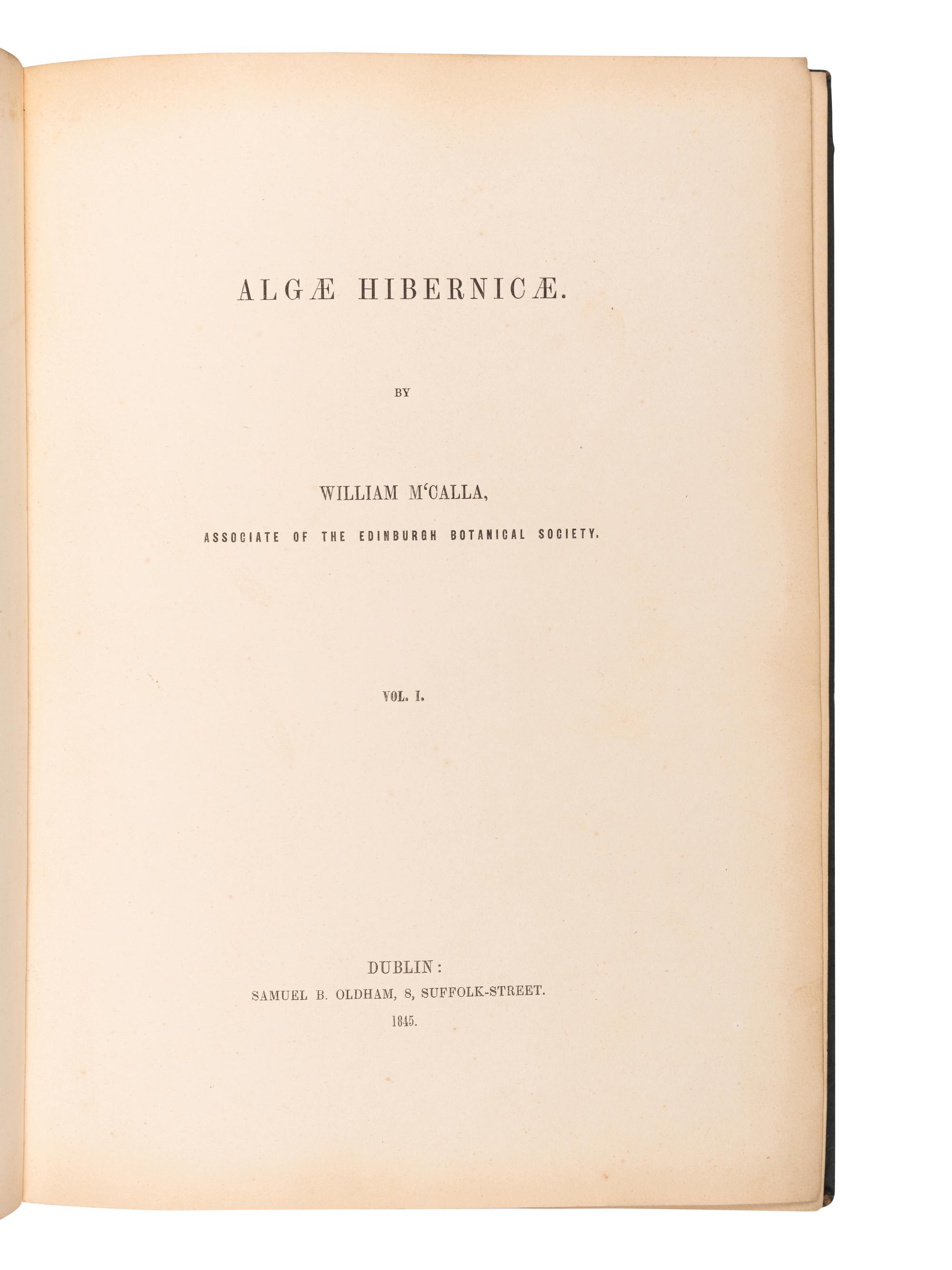 [SPECIMEN ALBUM]. M'CALLA, William. Algae Hibernicae . Dublin: Samuel B. Oldham, 1845, 1848.