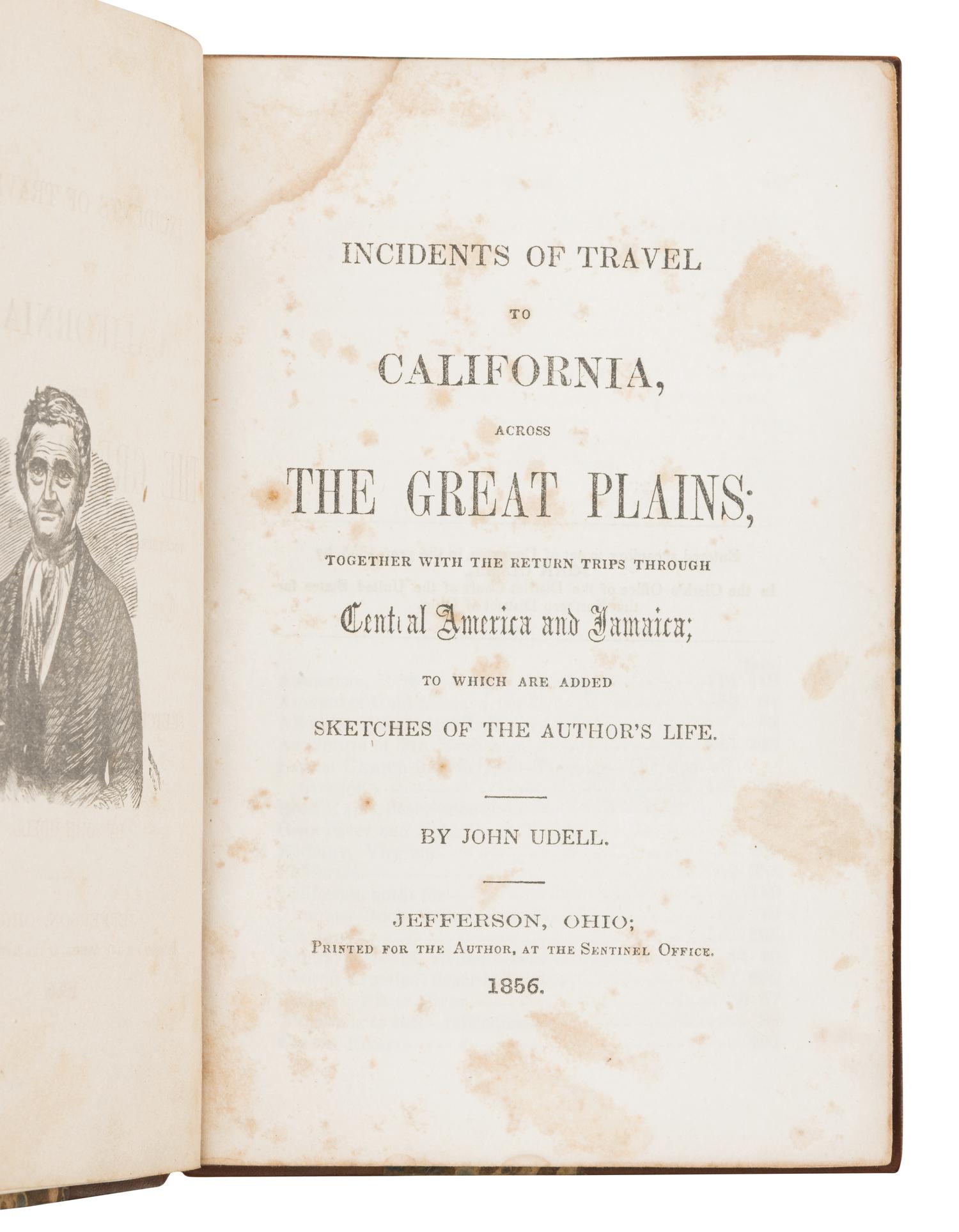 UDELL, John (1795-1874). Incidents of Travel to California, across the Great Plains; together with the return trips through Central America and Jamaica . Jefferson OH: Printed for the author at the Sentinel Office, 1856.