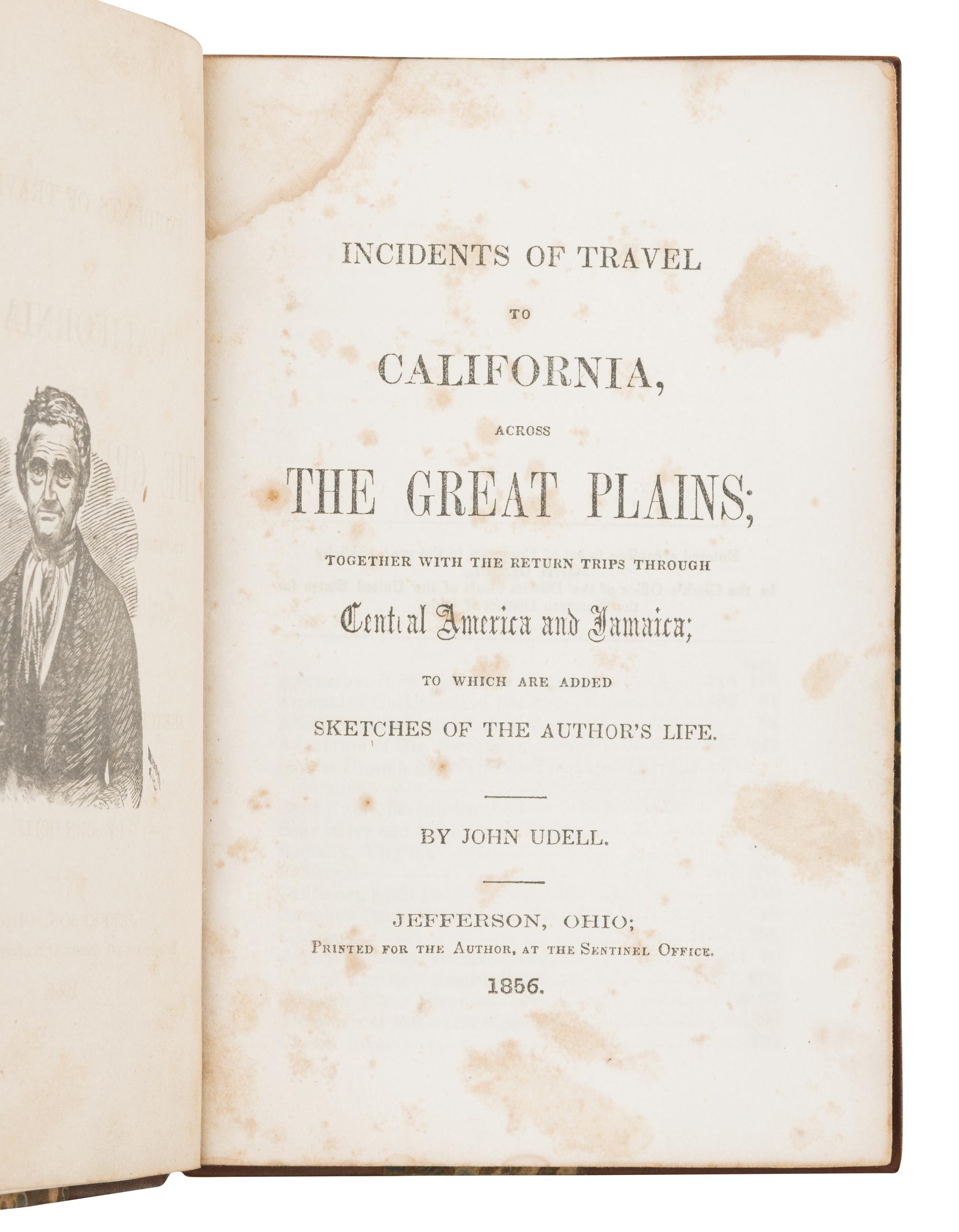 UDELL, John (1795-1874). Incidents of Travel to California, across the Great Plains; together with the return trips through Central America and Jamaica . Jefferson OH: Printed for the author at the Sentinel Office, 1856.