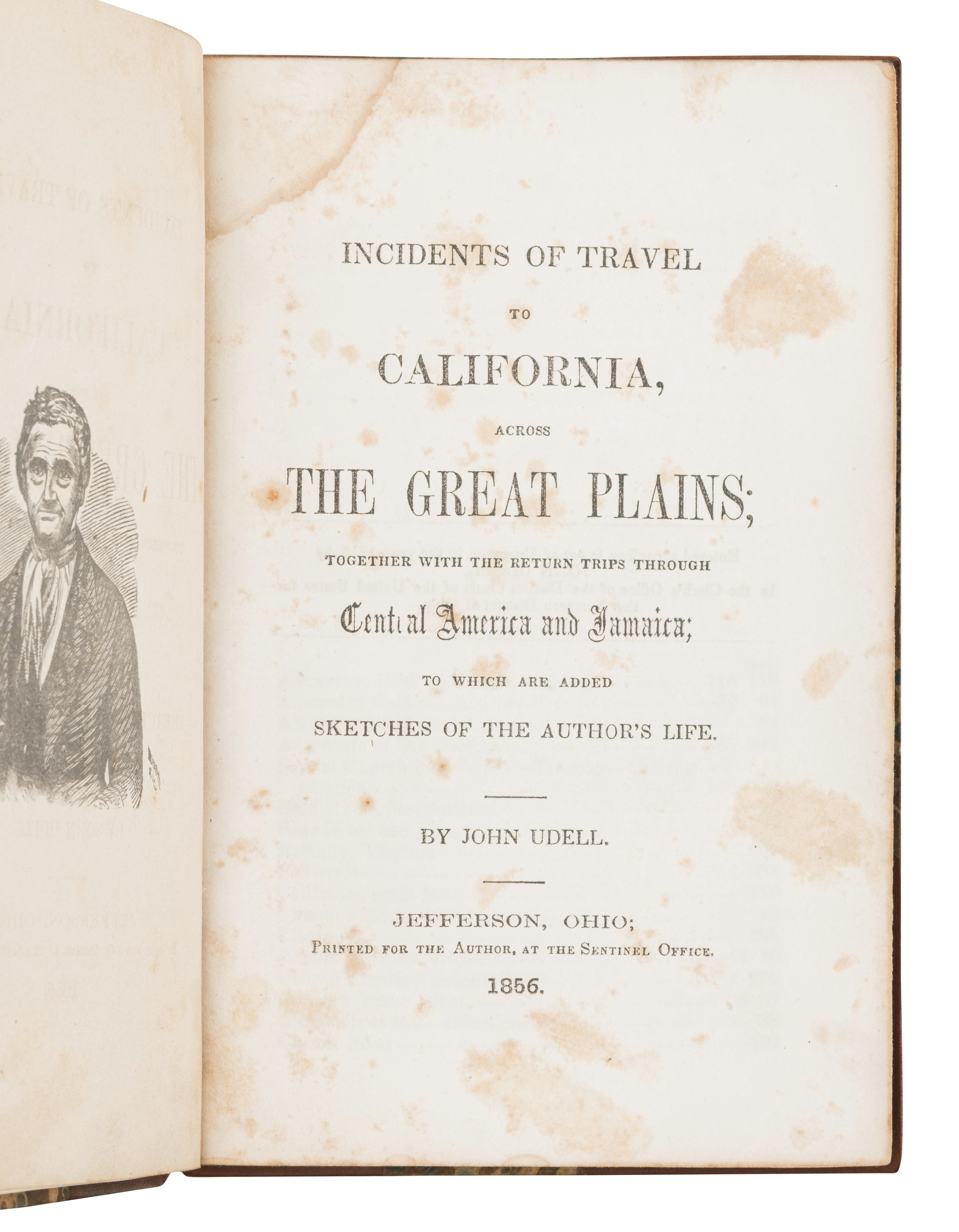 UDELL, John (1795-1874). Incidents of Travel to California, across the Great Plains; together with the return trips through Central America and Jamaica . Jefferson OH: Printed for the author at the Sentinel Office, 1856.