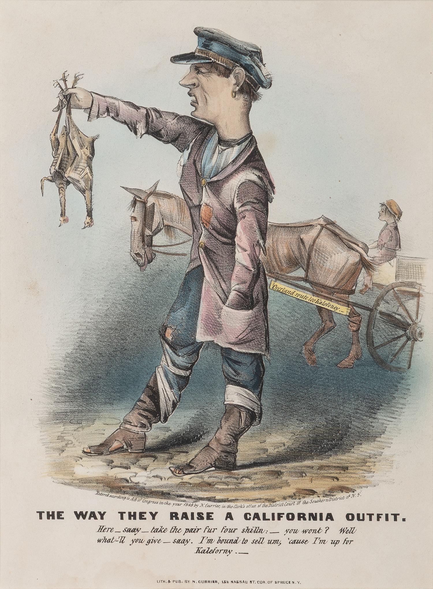 [GOLD RUSH]. The Way They Raise a California Outfit . New York: N. Currier, 1849.