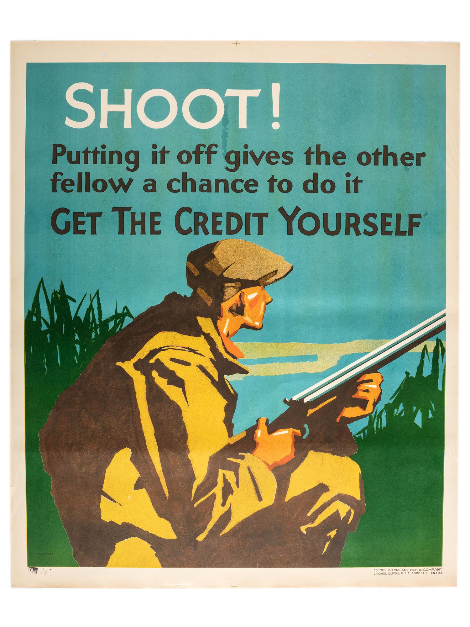 [POSTERS]. Shoot! Putting it off gives the other fellow a chance to do it. Get the Credit Yourself . Chicago: Mather & Co., 1929.