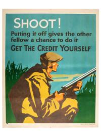 [POSTERS]. Shoot! Putting it off gives the other fellow a chance to do it. Get the Credit Yourself . Chicago: Mather & Co., 1929.
