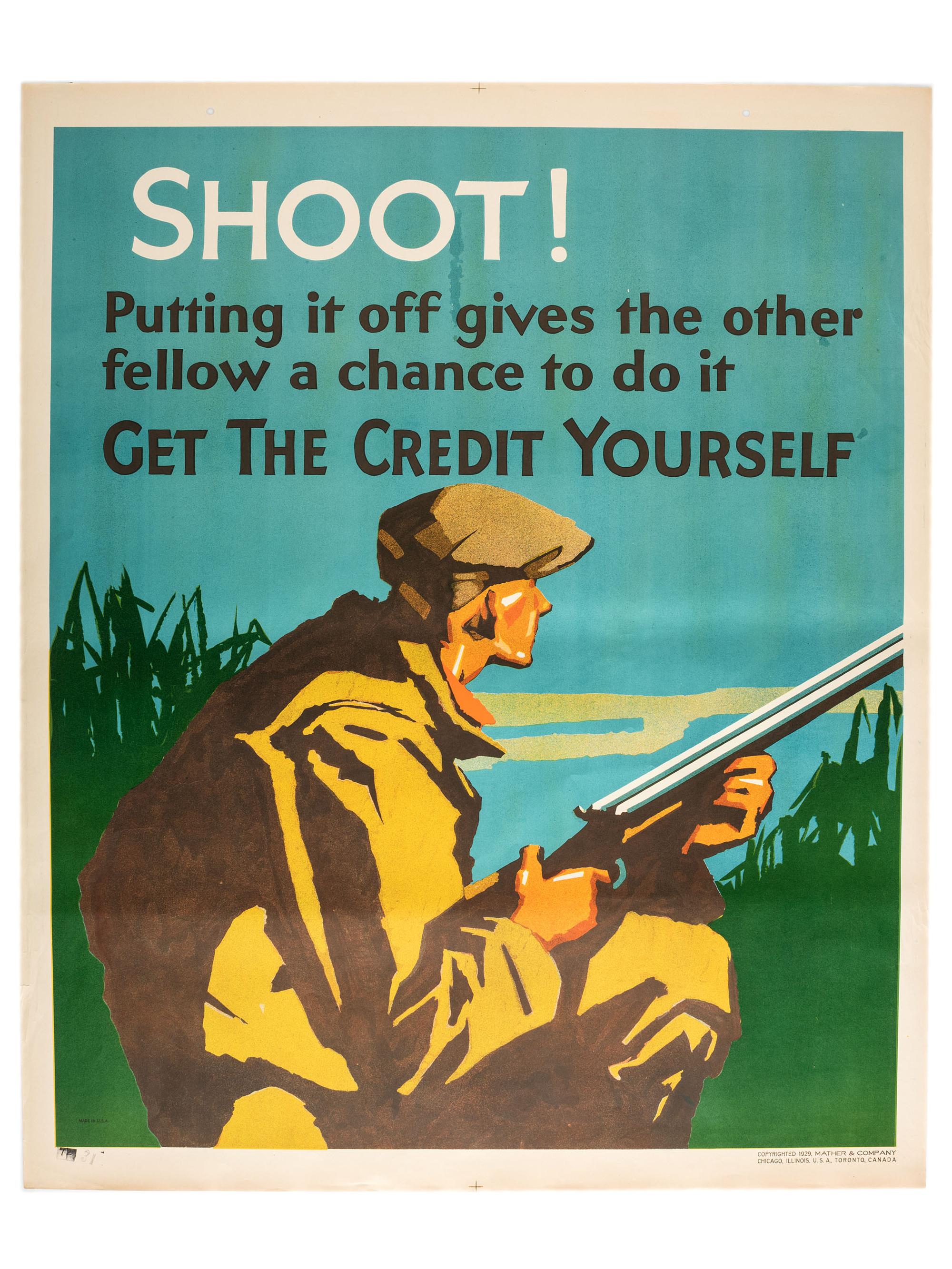 [POSTERS]. Shoot! Putting it off gives the other fellow a chance to do it. Get the Credit Yourself . Chicago: Mather & Co., 1929.