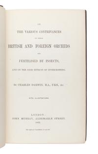 DARWIN, Charles (1809-1882). On the Various Contrivances by which British and Foreign Orchids are Fertilised by Insects, and on the Good Effects of Intercrossing . London: John Murray, 1862.