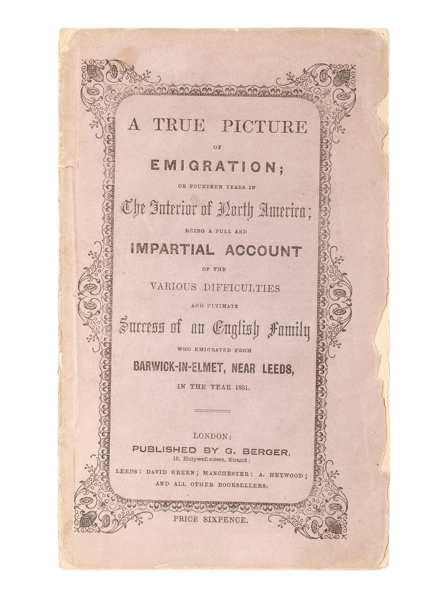American Immigration & Guide Books [BURLEND, Rebecca]. A True Picture of Emigration; or Fourteen Years in The Interior of North America; being a full and Impartial Account of the Various Difficulties and ultimate Success of an English Family...in the year 1831 . London: G. Berger, [1848].