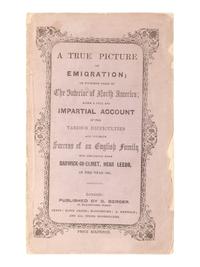 American Immigration & Guide Books [BURLEND, Rebecca]. A True Picture of Emigration; or Fourteen Years in The Interior of North America; being a full and Impartial Account of the Various Difficulties and ultimate Success of an English Family...in the year 1831 . London: G. Berger, [1848].