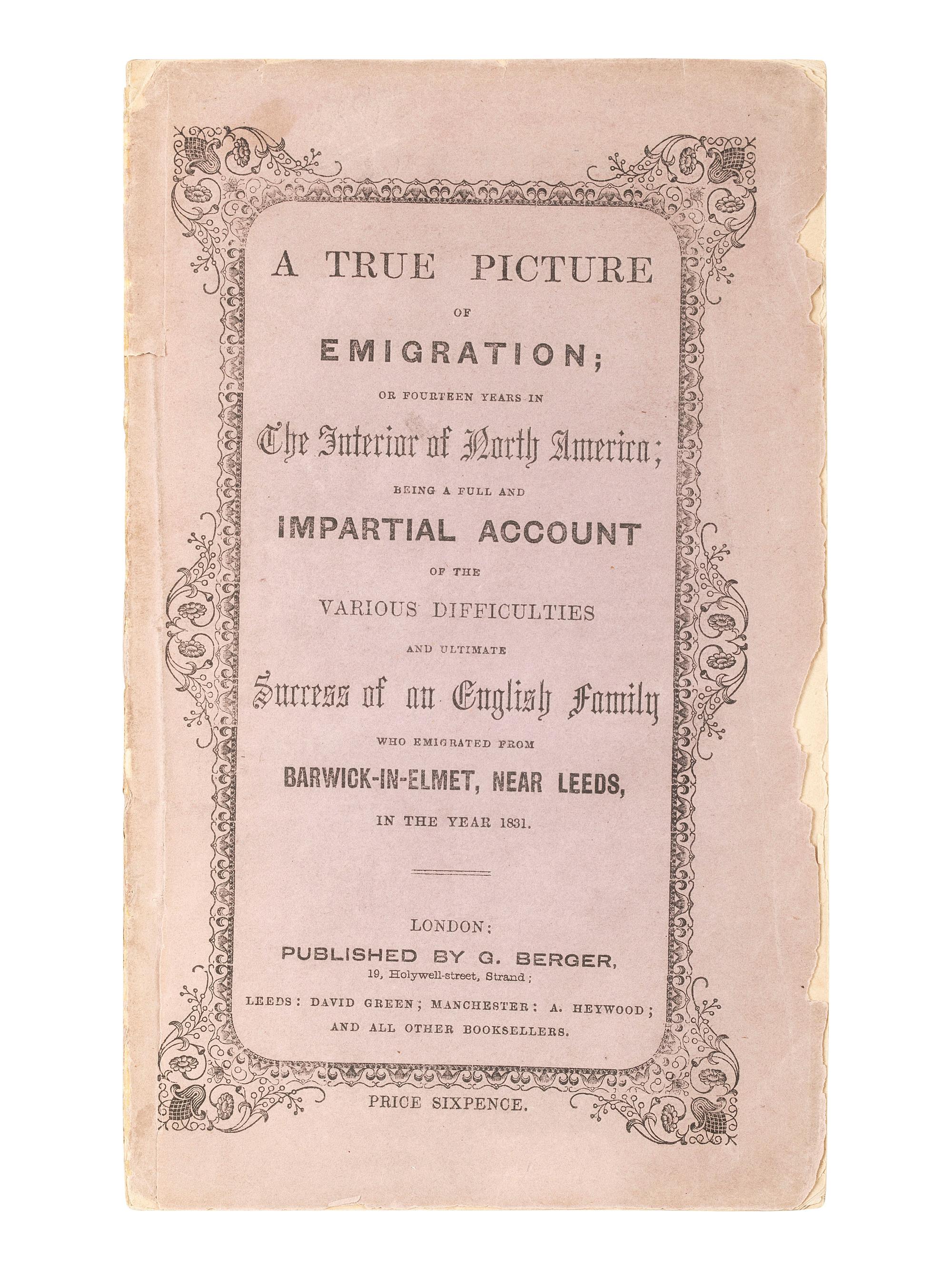 American Immigration & Guide Books [BURLEND, Rebecca]. A True Picture of Emigration; or Fourteen Years in The Interior of North America; being a full and Impartial Account of the Various Difficulties and ultimate Success of an English Family...in the year 1831 . London: G. Berger, [1848].