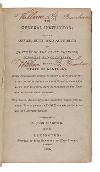 BRADFORD, John (1749-1830). A General Instructor: or the Office, Duty, and Authority of Justices of the Peace, Sheriffs, Coroners, and Constables, in the State of Kentucky. Lexington, KY: John Bradford, 1800.