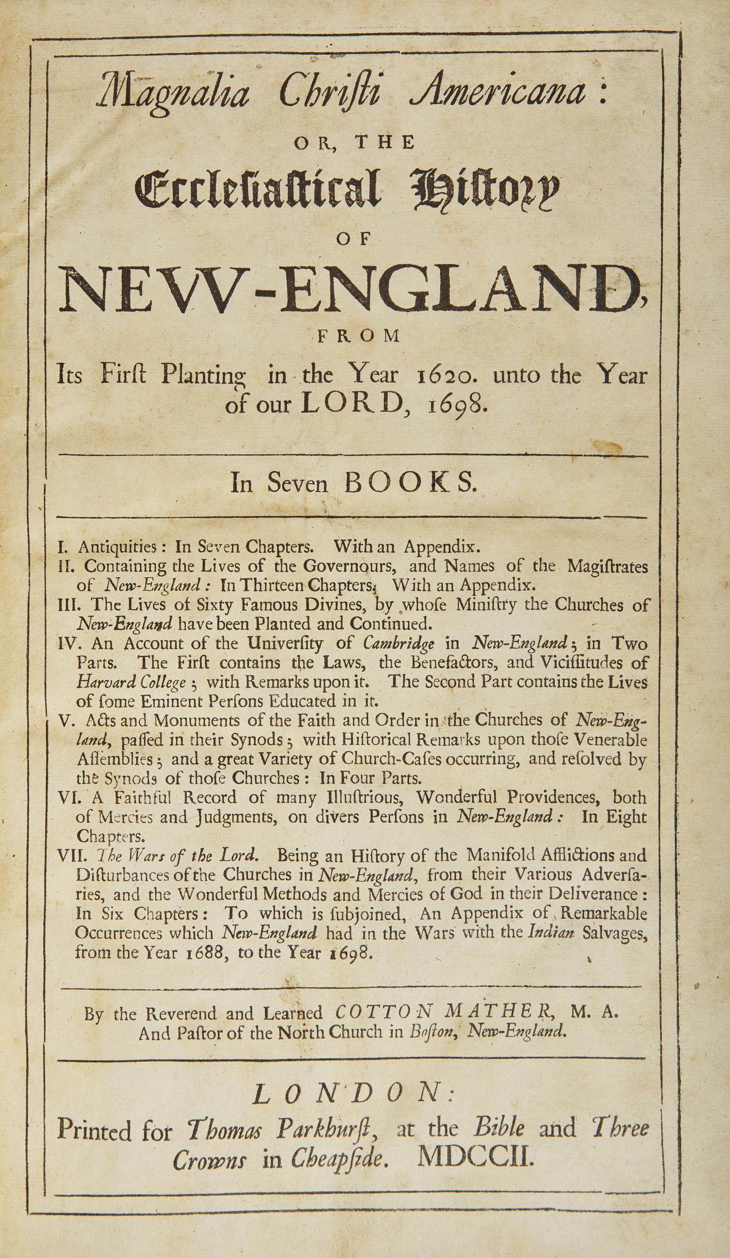 Mather, Cotton. Magnalia Christi Americana: or, the Ecclesiastical History of New-England, From Its First Planting in the Year 1620. unto the Year of our Lord, 1698...