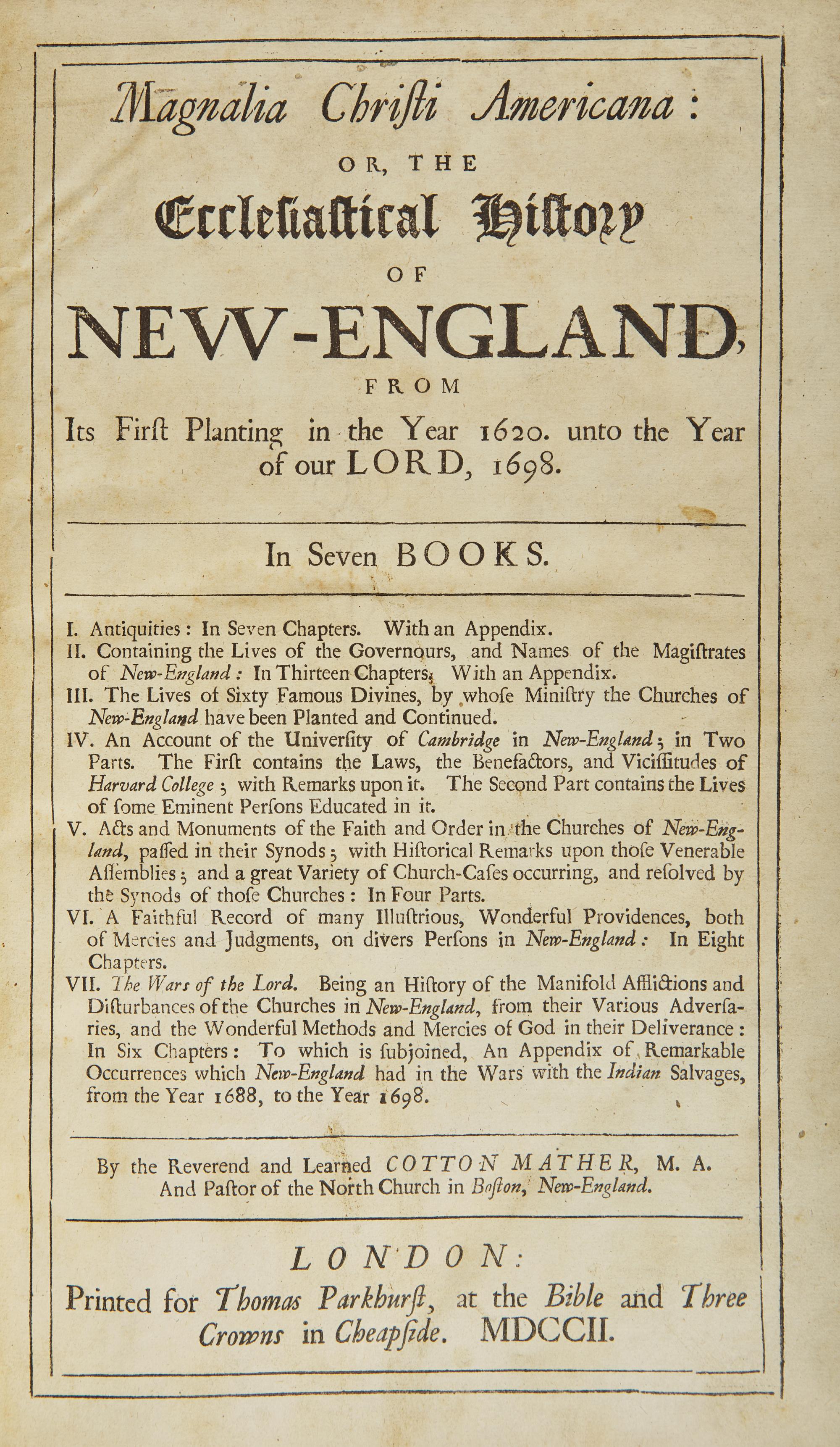 Mather, Cotton. Magnalia Christi Americana: or, the Ecclesiastical History of New-England, From Its First Planting in the Year 1620. unto the Year of our Lord, 1698...