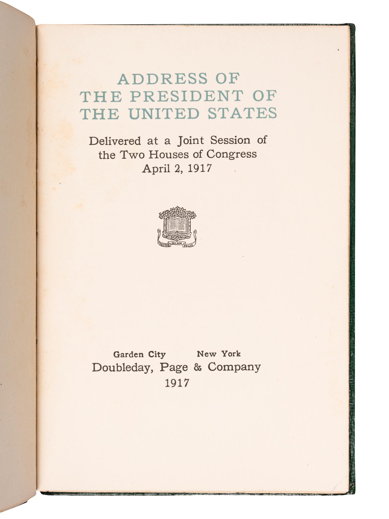 WILSON, Woodrow (1856-1924). Address of the President of the United States Delivered at a Joint Session of the Two Houses of Congress April 2, 1917 . Garden City, NY: Doubleday, Page & Company, 1917.