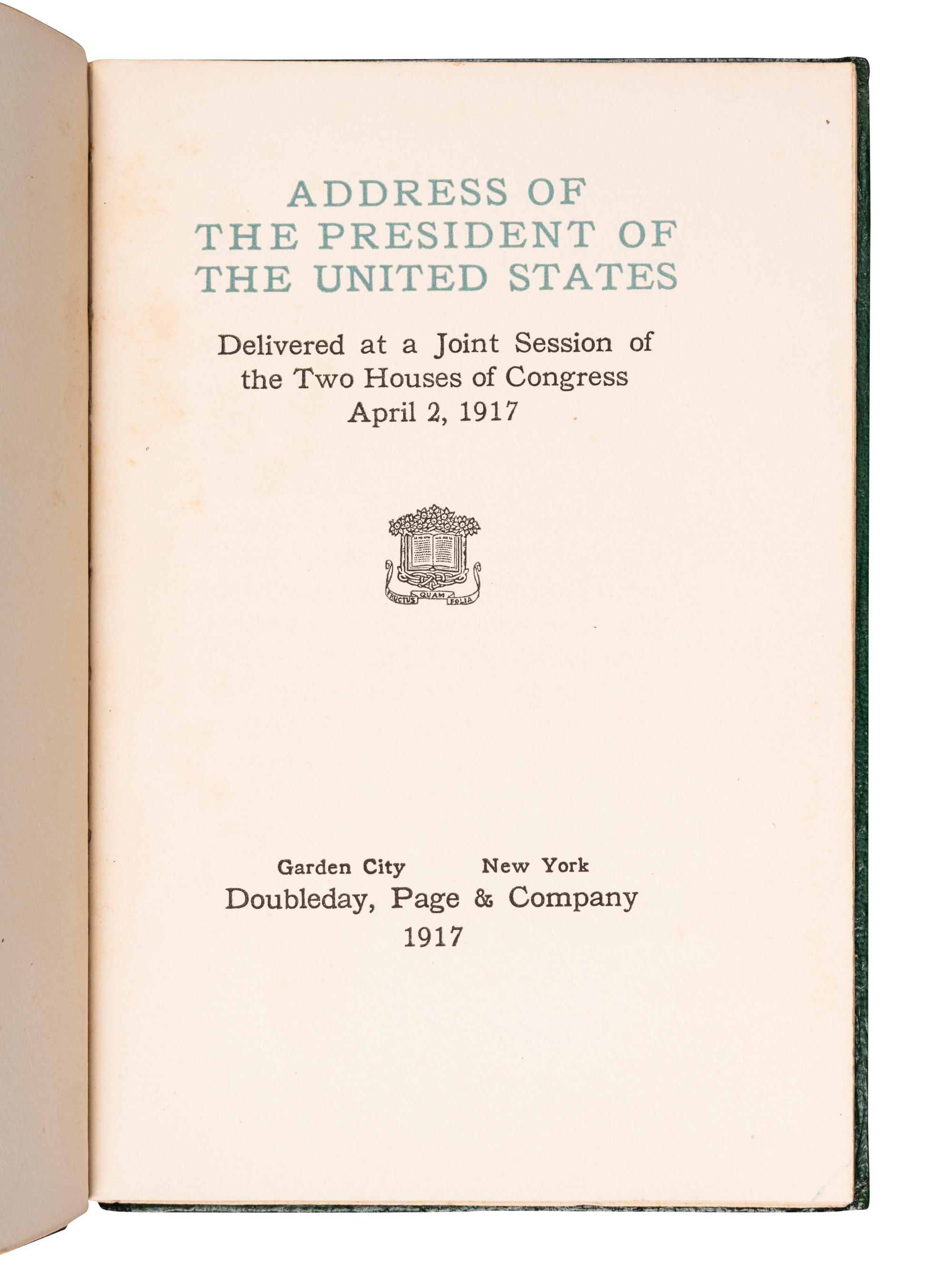 WILSON, Woodrow (1856-1924). Address of the President of the United States Delivered at a Joint Session of the Two Houses of Congress April 2, 1917 . Garden City, NY: Doubleday, Page & Company, 1917.