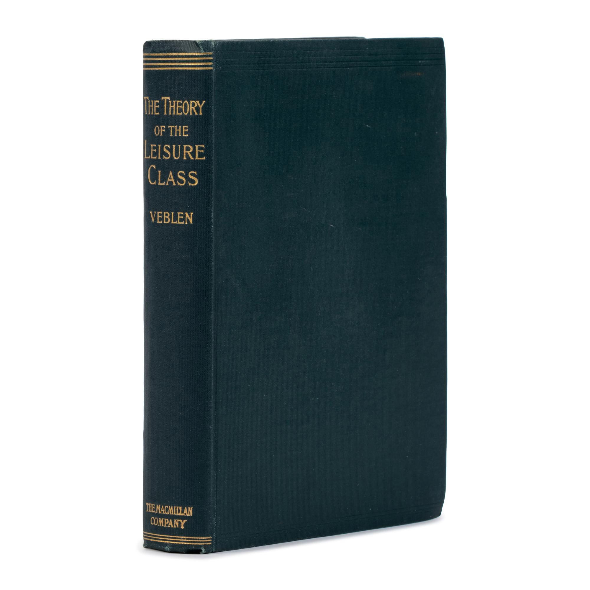 [Economics]. Veblen, Thorstein (1857-1929). The Theory of the Leisure Class. An Economic Study in the Evolution of Institutions . New York: Macmillan, 1899.