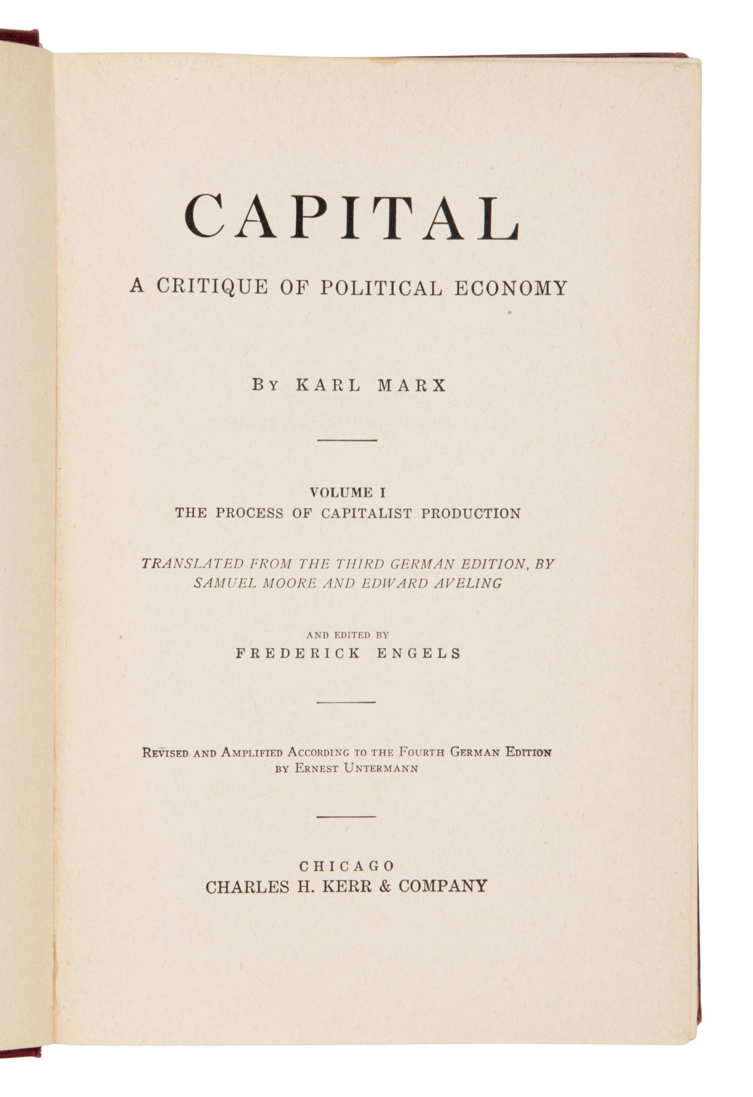Marx, Karl (1818-1883). Capital: A Critique of Political Economy. Translated from the third German edition by Samuel Moore and Edward Aveling. Edited by Frederick Engels. Chicago: Charles H. Kerr & Company, 1906, 1933, 1909.