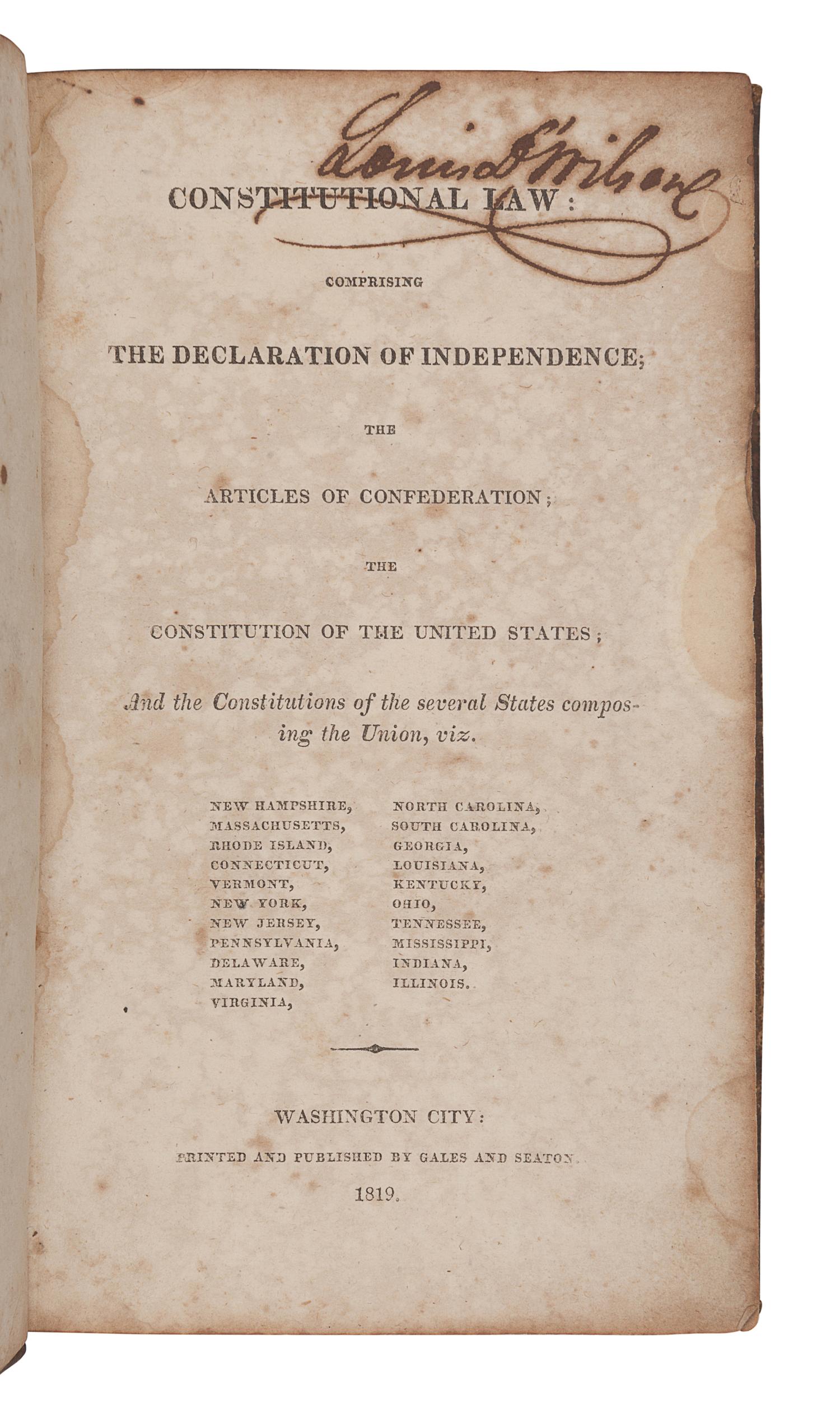 [CONSTITUTIONS]. Constitutional Law: Comprising the Declaration of Independence; the Articles of Confederation; the Constitution of the United States; and the Constitutions of several States composing the Union . Washington City: Gales and Seaton, 1819.