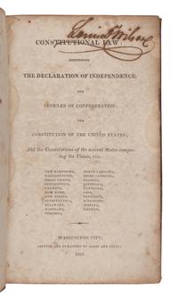 [CONSTITUTIONS]. Constitutional Law: Comprising the Declaration of Independence; the Articles of Confederation; the Constitution of the United States; and the Constitutions of several States composing the Union . Washington City: Gales and Seaton, 1819.