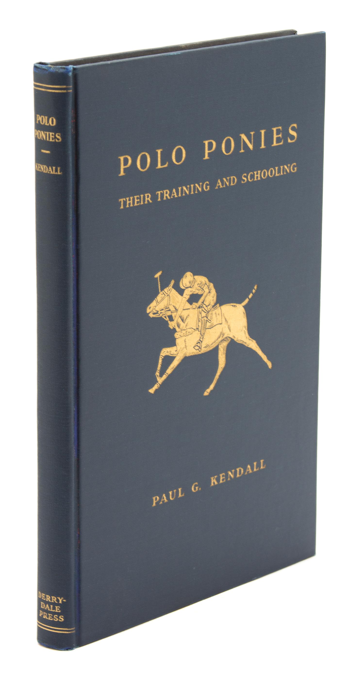 KENDALL, Lt. Paul G., Polo Ponies, Their Training and Schooling.