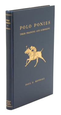 KENDALL, Lt. Paul G., Polo Ponies, Their Training and Schooling.