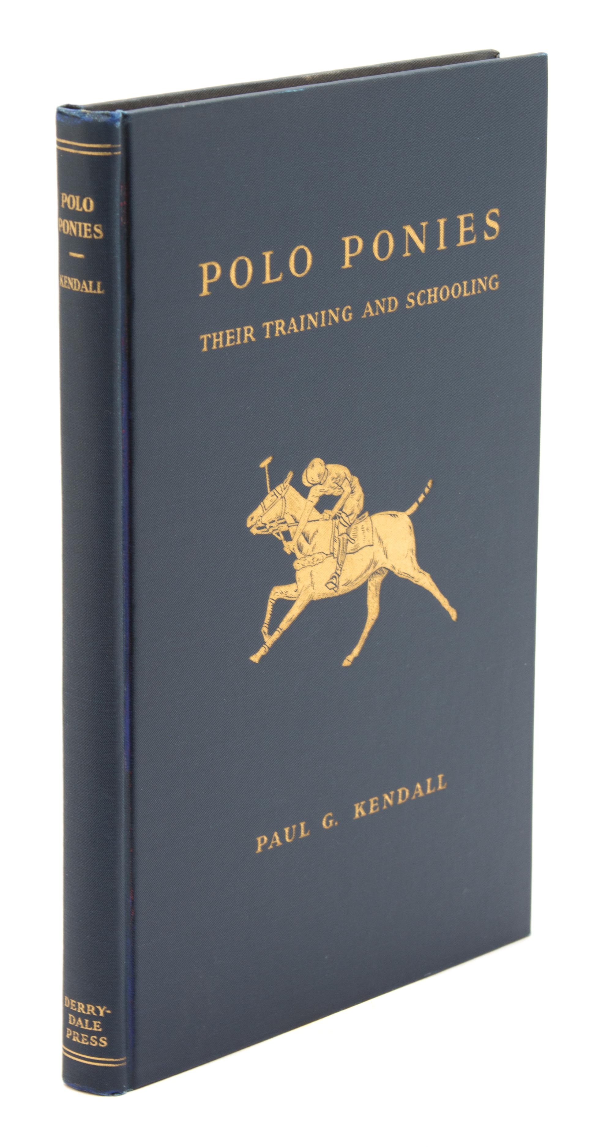 KENDALL, Lt. Paul G., Polo Ponies, Their Training and Schooling.