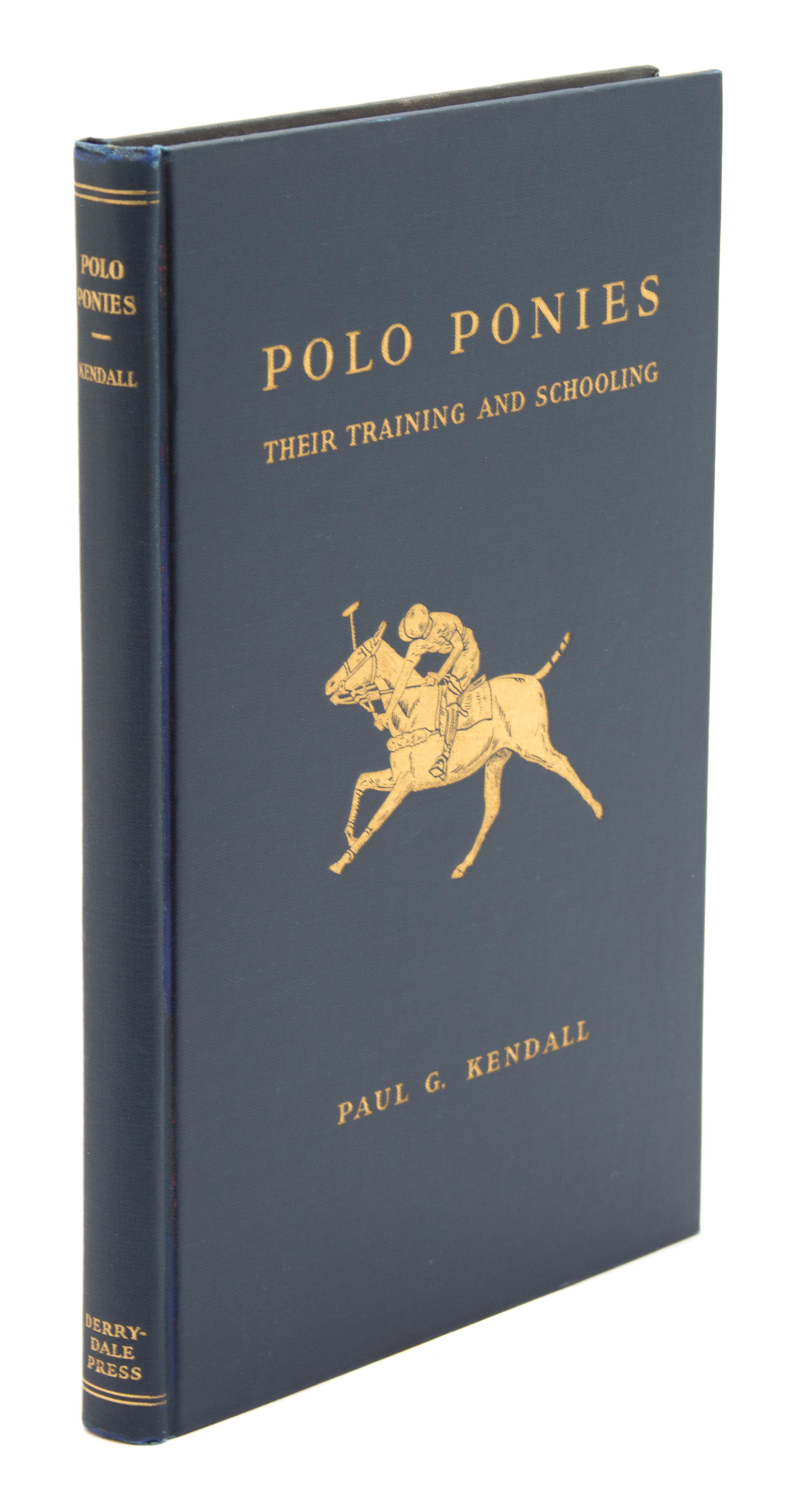 KENDALL, Lt. Paul G., Polo Ponies, Their Training and Schooling.