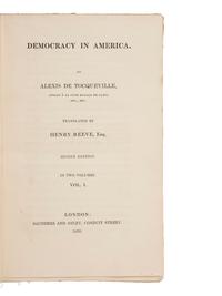 American Biography & History TOCQUEVILLE, Alexis de (1805-1809). Democracy in America . London: Saunders and Otley, 1836.