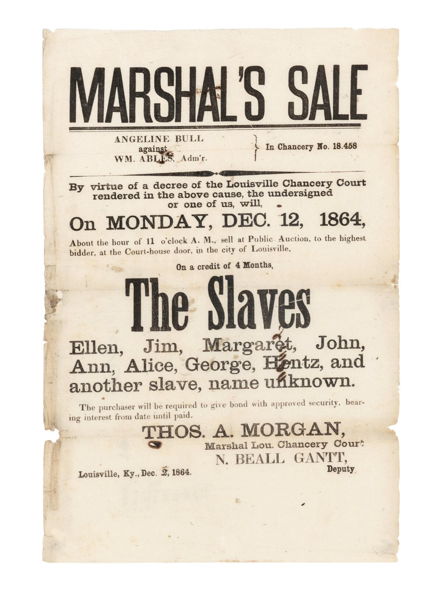 [ENSLAVEMENT]. Marshal's Sale...The Slaves, Ellen, Jim, Margaret, John, Ann, Alice, George, Hentz, and another slave, name unknown . Louisville, Kentucky: n.p., 2 December 1864.