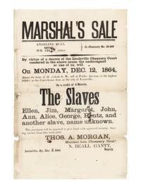 [ENSLAVEMENT]. Marshal's Sale...The Slaves, Ellen, Jim, Margaret, John, Ann, Alice, George, Hentz, and another slave, name unknown . Louisville, Kentucky: n.p., 2 December 1864.