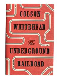 WHITEHEAD, Colson (b. 1969). The Underground Railroad . New York: Doubleday, 2016.