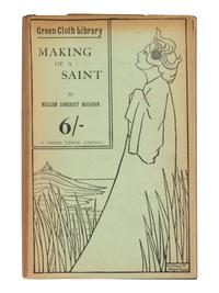 MAUGHAM, W. Somerset (1874-1965). Making of a Saint . London: T. Fisher Unwin, 1898.