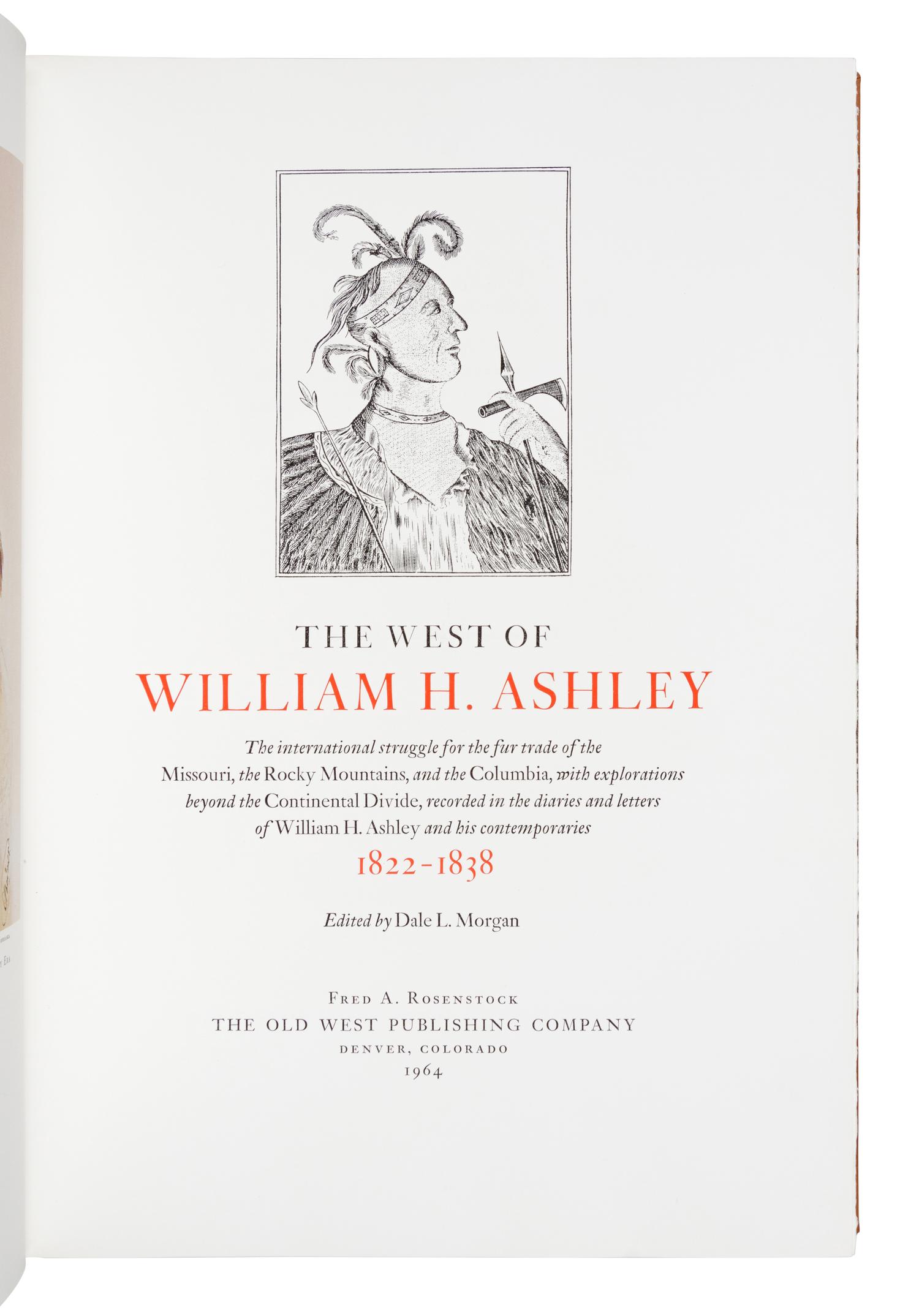 MORGAN, Dale Lowell (1914-1971), editor. The West of William Ashley. Denver: Fred A. Rosenstock, The Old West Publishing Company, 1964.
