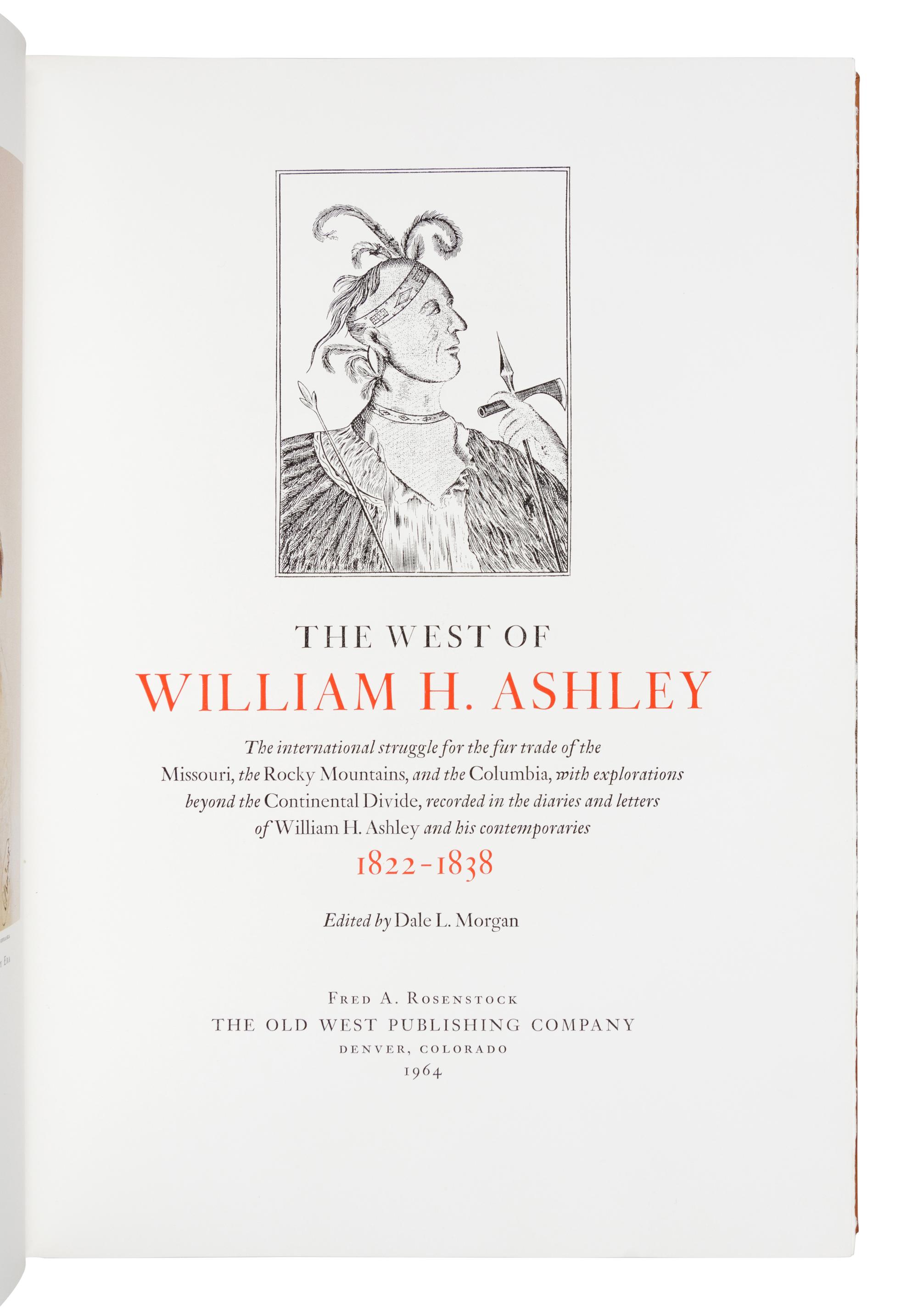 MORGAN, Dale Lowell (1914-1971), editor. The West of William Ashley. Denver: Fred A. Rosenstock, The Old West Publishing Company, 1964.