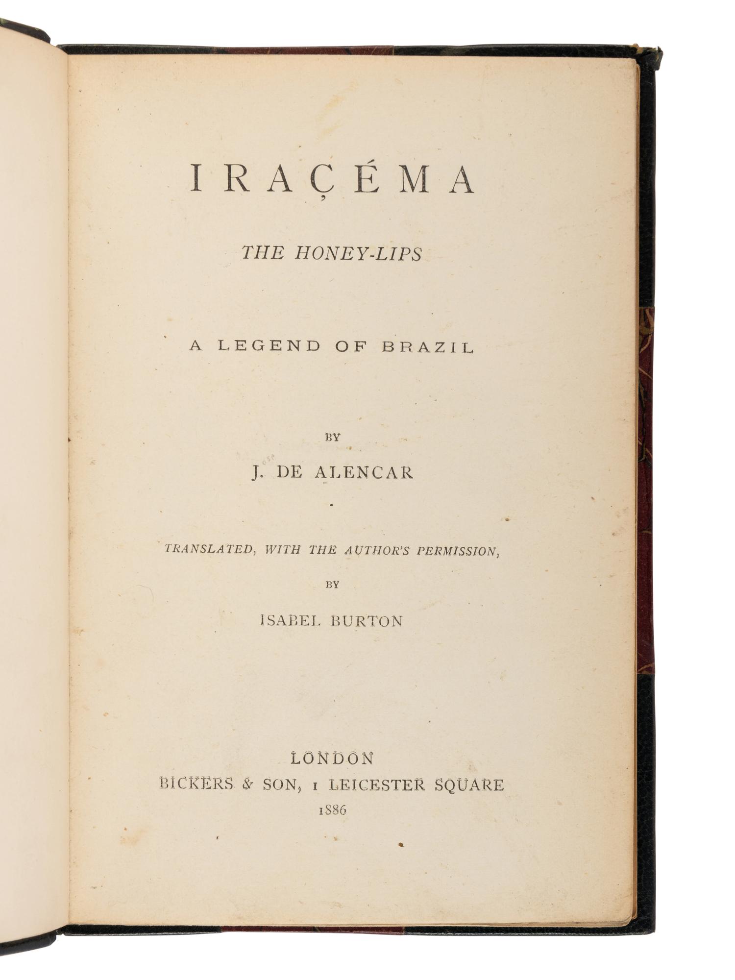 [BURTON, Isabel (1831-1896) and Sir Richard Francis BURTON (1821-1890), translators]. ALENCAR, Jose Mariniano de (1829-1877). Iracema the Honey-Lips a Legend of Brazil… Translated, with the Author’s Permission, by Isabel Burton . [ Bound with :] SILVA, João Manuel Pereira da (1817-1898). Manuel de Moraes a Chronicle of the Seventeenth Century… Translated by Richard F. and Isabel Burton . London: Bickers & Son, 1886.