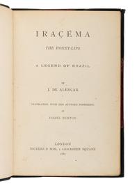 [BURTON, Isabel (1831-1896) and Sir Richard Francis BURTON (1821-1890), translators]. ALENCAR, Jose Mariniano de (1829-1877). Iracema the Honey-Lips a Legend of Brazil… Translated, with the Author’s Permission, by Isabel Burton . [ Bound with :] SILVA, João Manuel Pereira da (1817-1898). Manuel de Moraes a Chronicle of the Seventeenth Century… Translated by Richard F. and Isabel Burton . London: Bickers & Son, 1886.