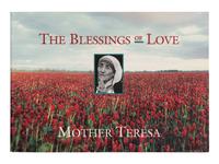 MOTHER TERESA (BOJAXHIU, Agnes Gonxha, Saint, 1910-1997). The Blessings of Love. Ann Arbor, MI: Servant Publications, 1996.