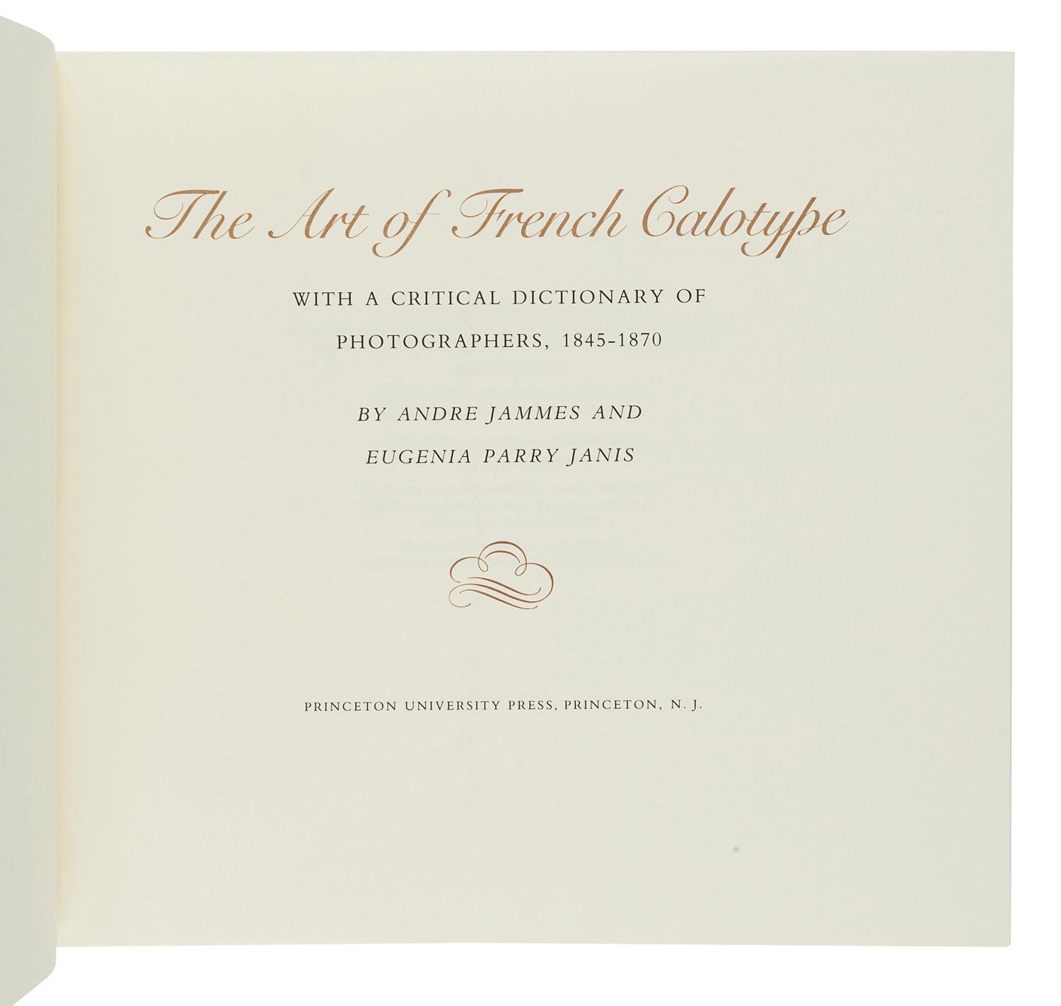 JAMMES, Andre (b.1927). – PARRY JANIS, Eugenia (b.1940). The Art of French Calotype. Princeton: Princeton University Press, 1983.
