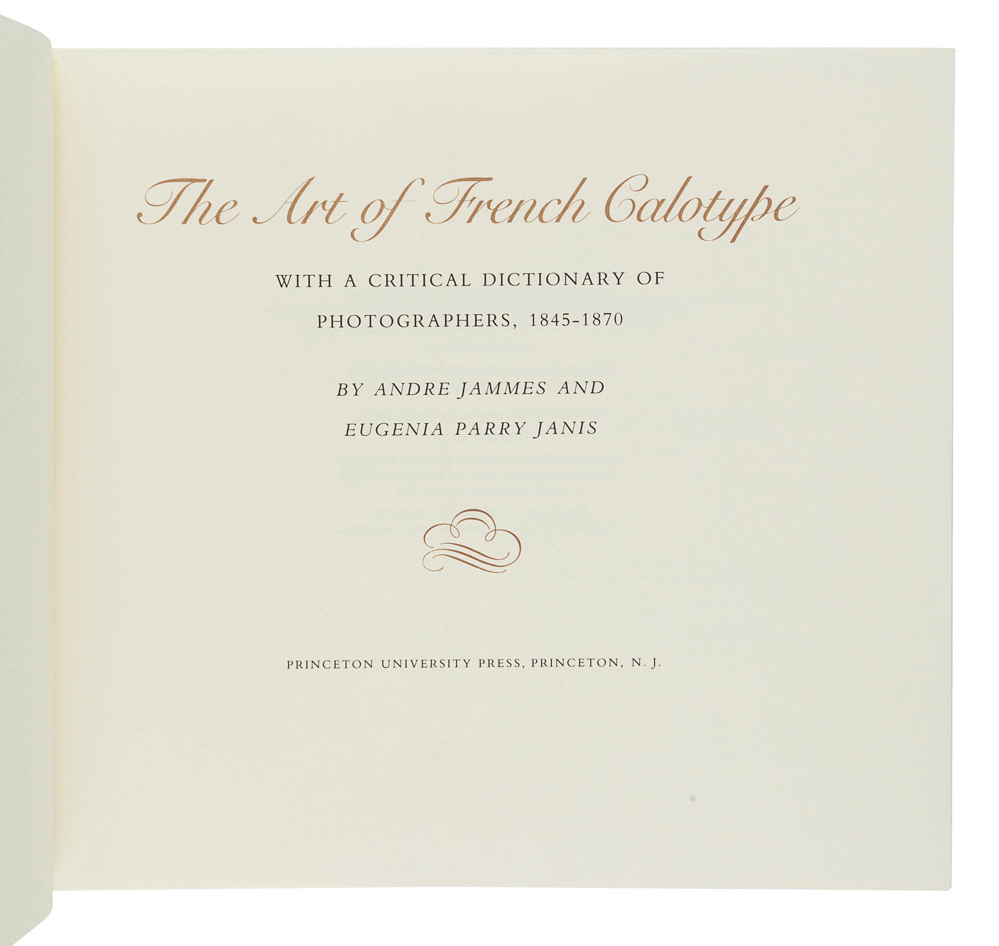JAMMES, Andre (b.1927). – PARRY JANIS, Eugenia (b.1940). The Art of French Calotype. Princeton: Princeton University Press, 1983.