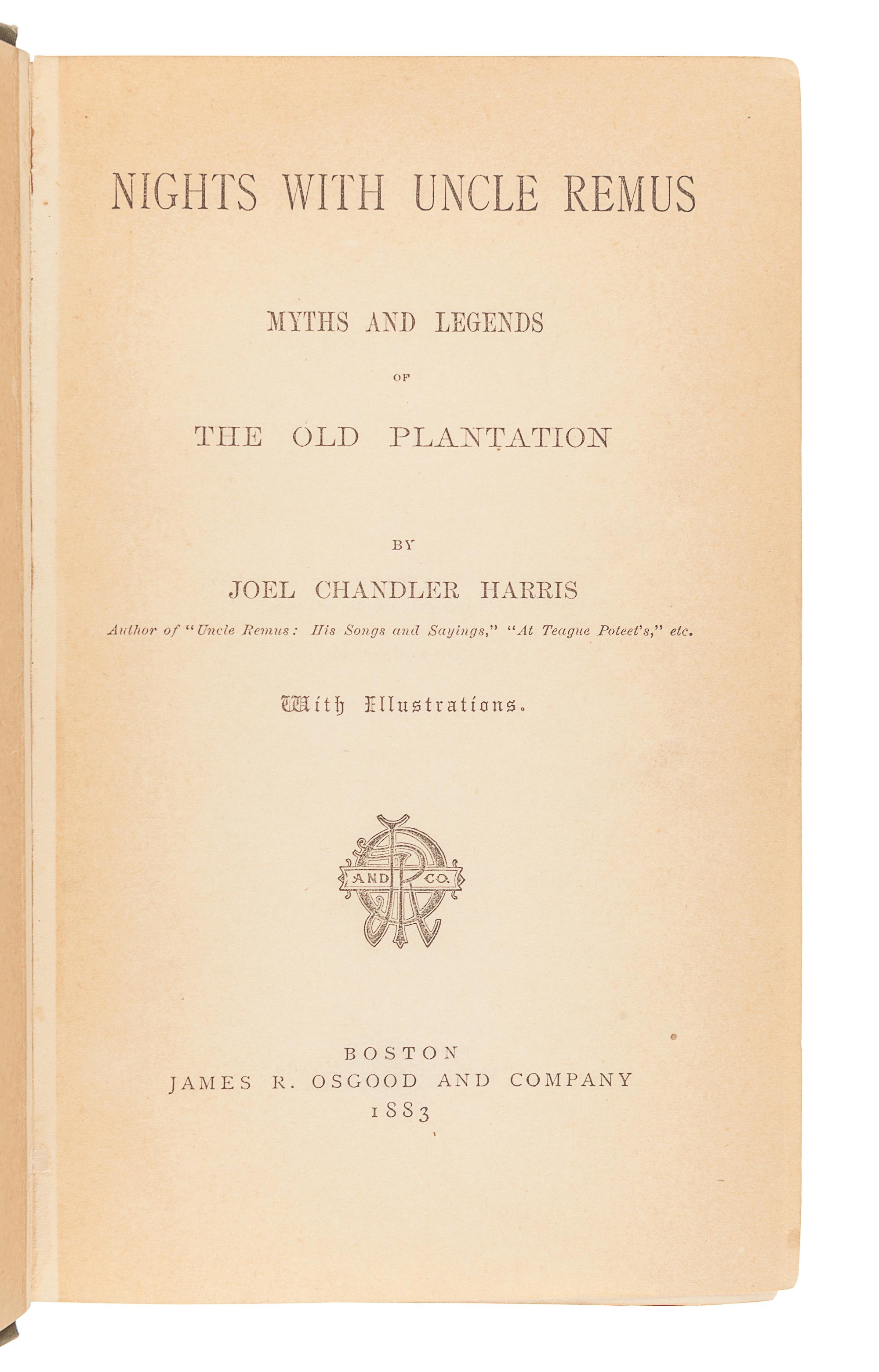 HARRIS, Joel Chandler (1848-1908). Nights with Uncle Remus. Myths and Legends of the Old Plantation. Boston: James R. Osgood and Company, 1883.