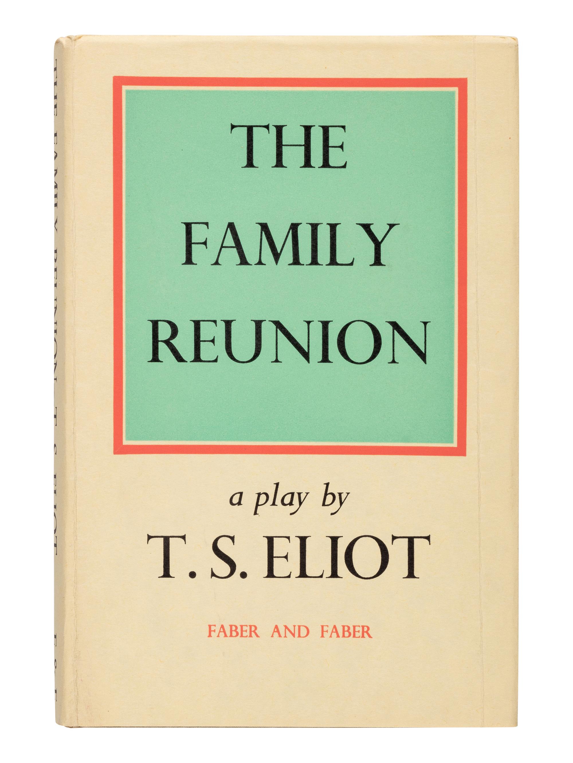 ELIOT, T.S. (1888-1965). The Family Reunion . London: Faber and Faber, 1939.