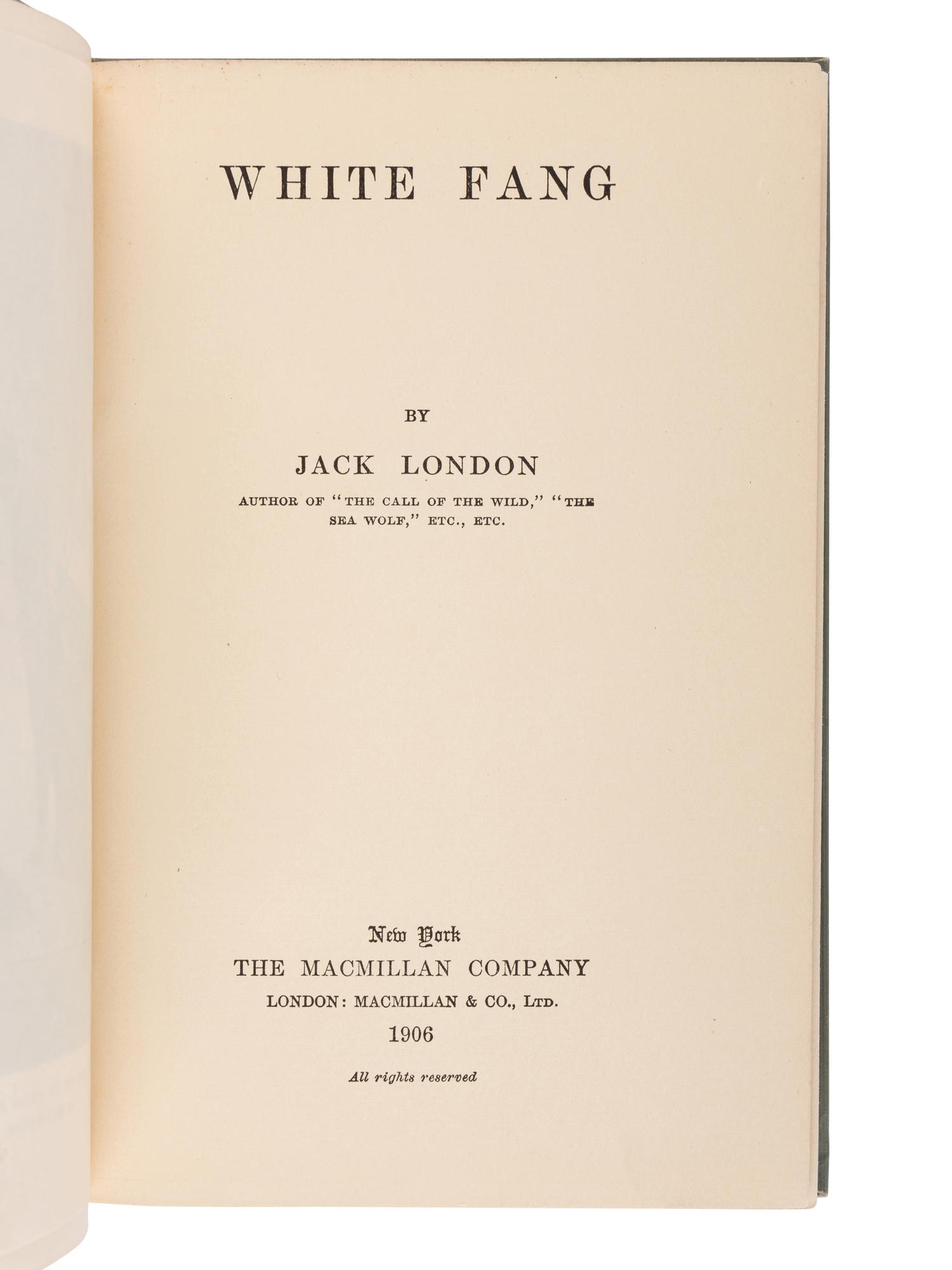 LONDON, Jack (1876-1916). White Fang . New York: The Macmillan Company, 1906.