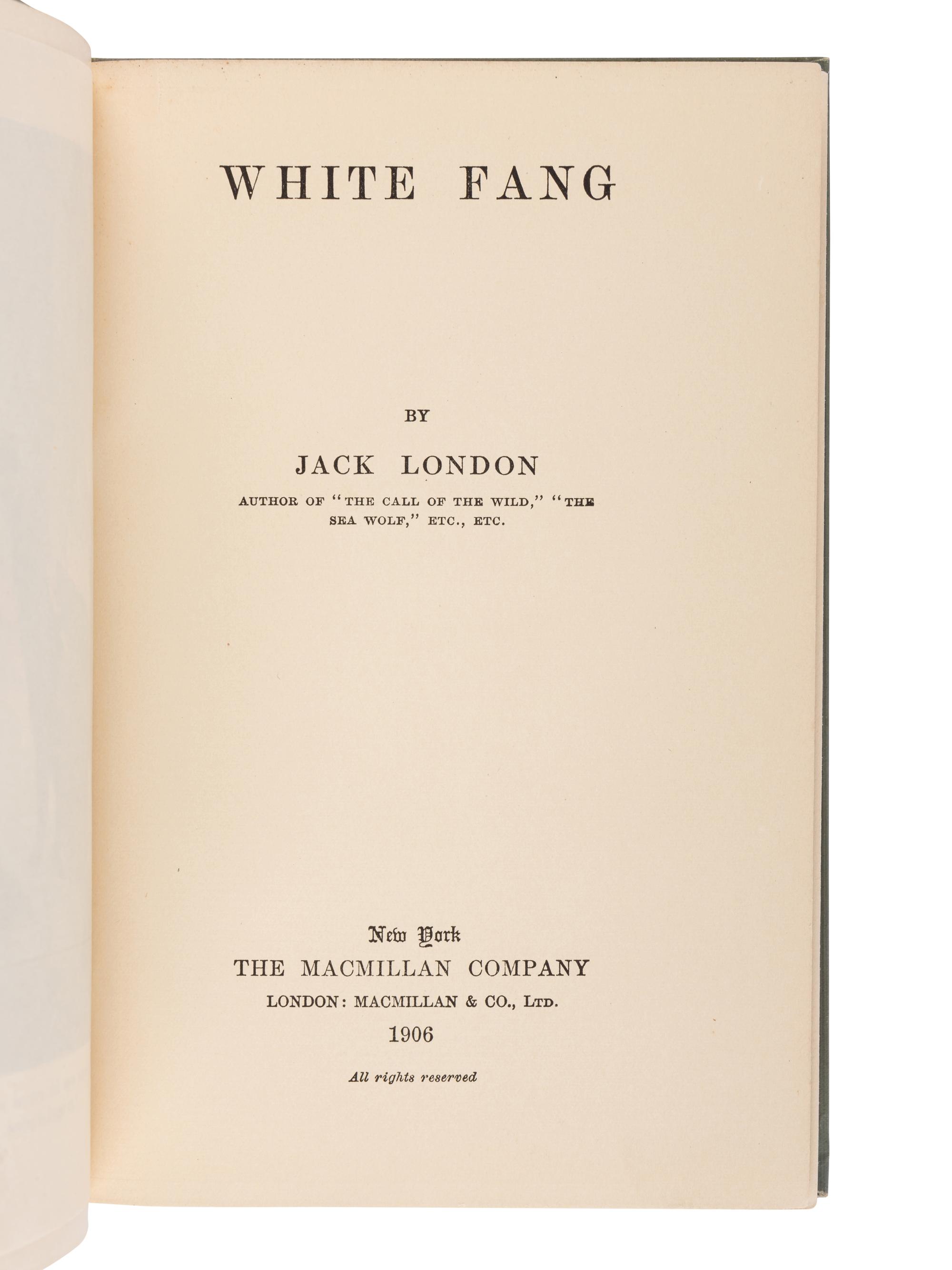 LONDON, Jack (1876-1916). White Fang . New York: The Macmillan Company, 1906.