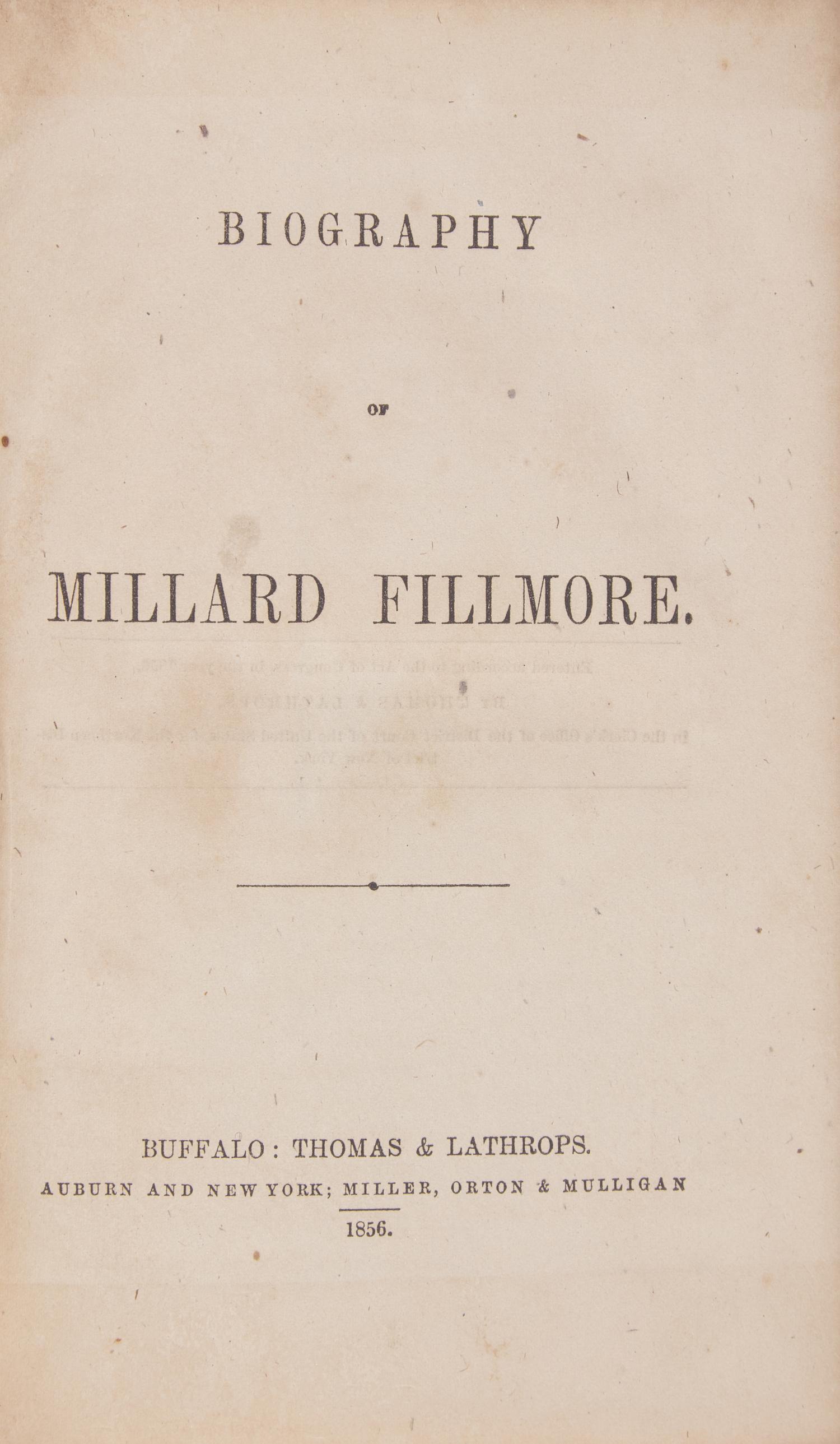 [Americana] Fillmore, Millard (Chamberlain, Ivory, and Thomas Moses Foote). Biography of Millard Fillmore