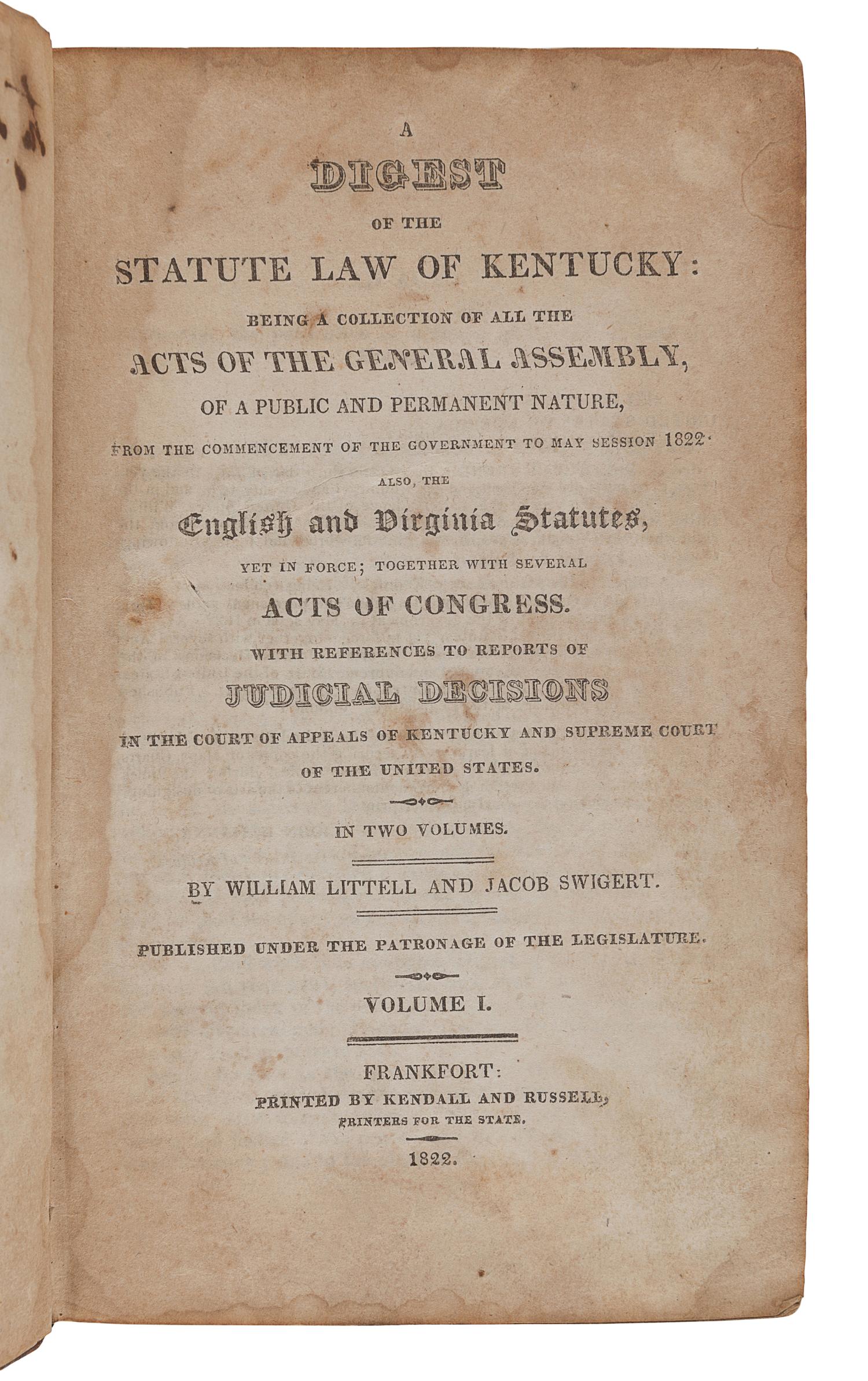 LITTELL, William (1768-1824) -- SWIGERT, Jacob (1793-1869). A Digest of the Statute Law of Kentucky. Frankfort: Kendall and Russell, 1822.