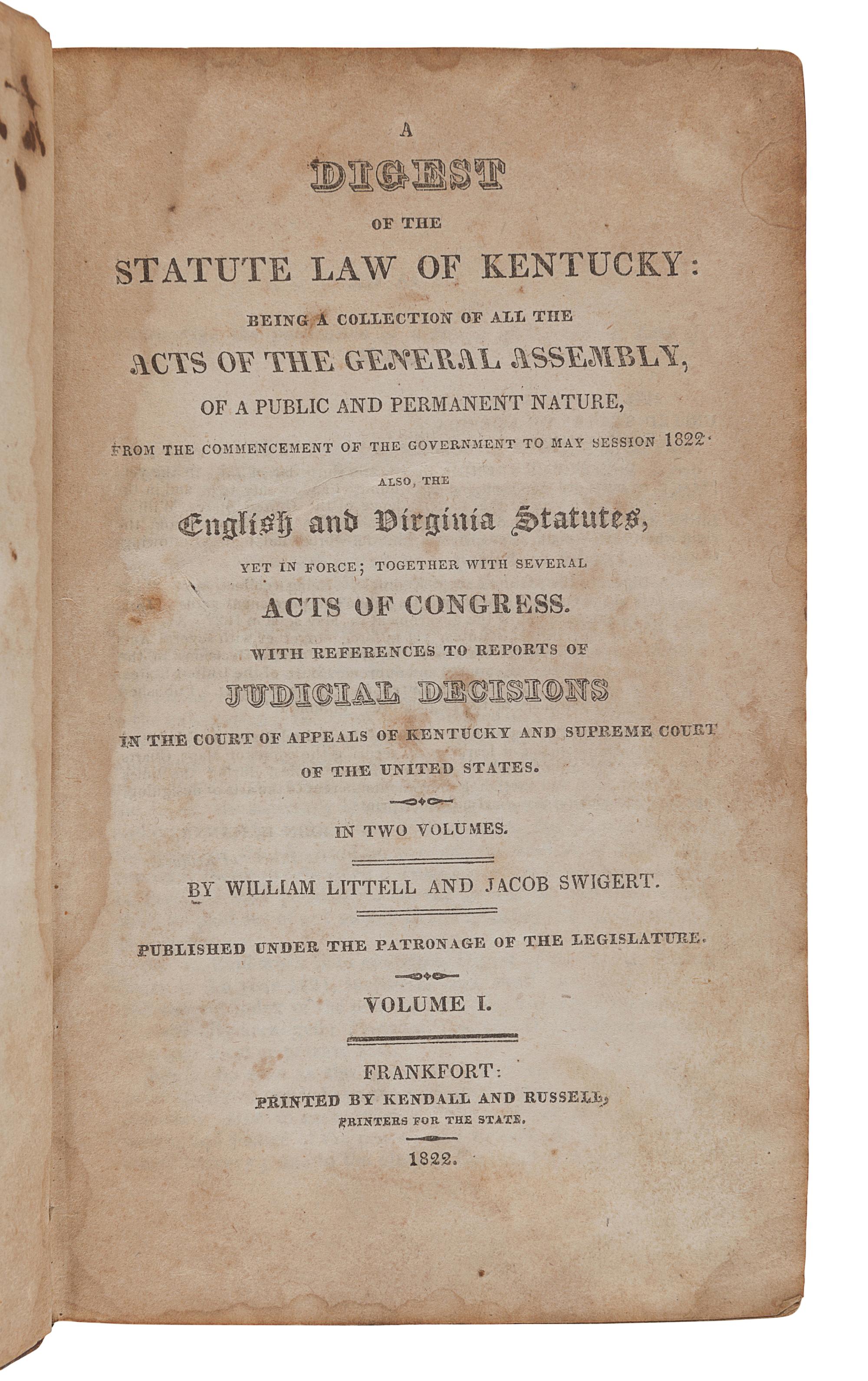 LITTELL, William (1768-1824) -- SWIGERT, Jacob (1793-1869). A Digest of the Statute Law of Kentucky. Frankfort: Kendall and Russell, 1822.
