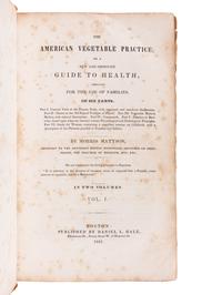 MATTSON, Morris (1809?-1885). The American Vegetable Practice, Or a New and Improved Guide to Health, Designed for the Use of Families. Boston: Daniel L. Hale, 1841.