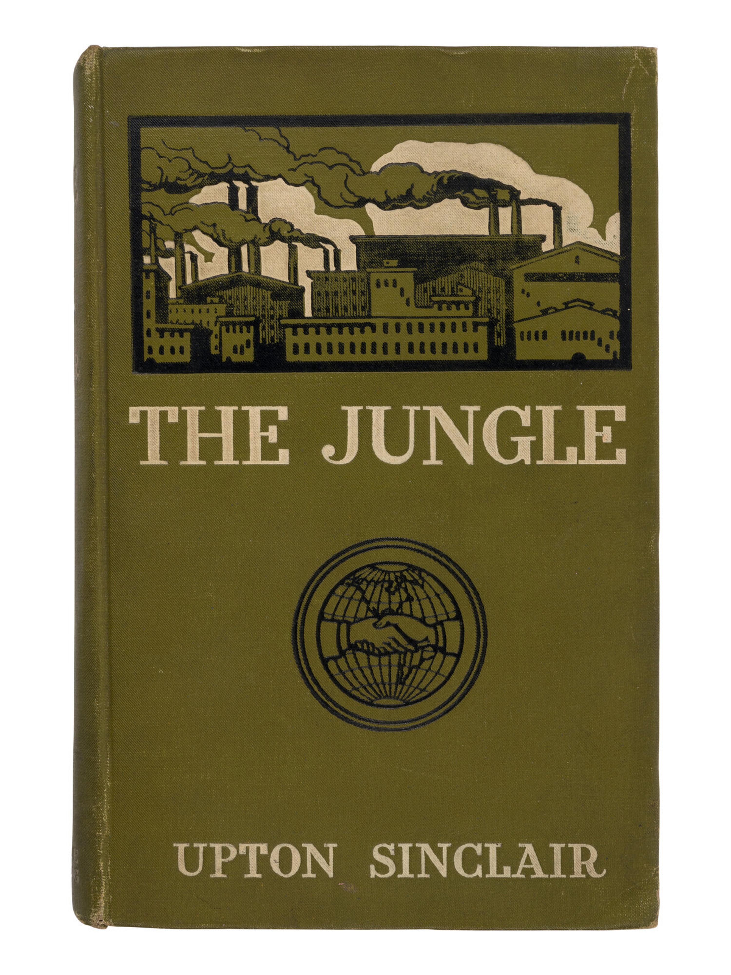 Sinclair, Upton (1878-1968). The Jungle . New York: The Jungle Publishing Co., 1906.